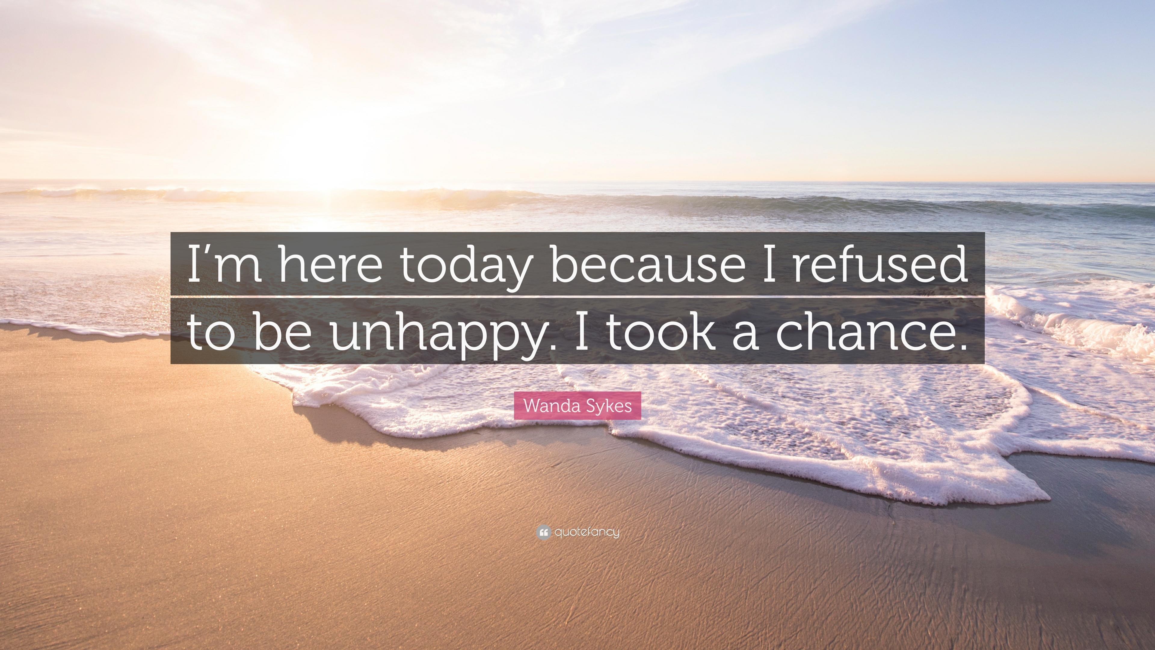 Wanda Sykes Quote: “I'm here today because I refused to be unhappy