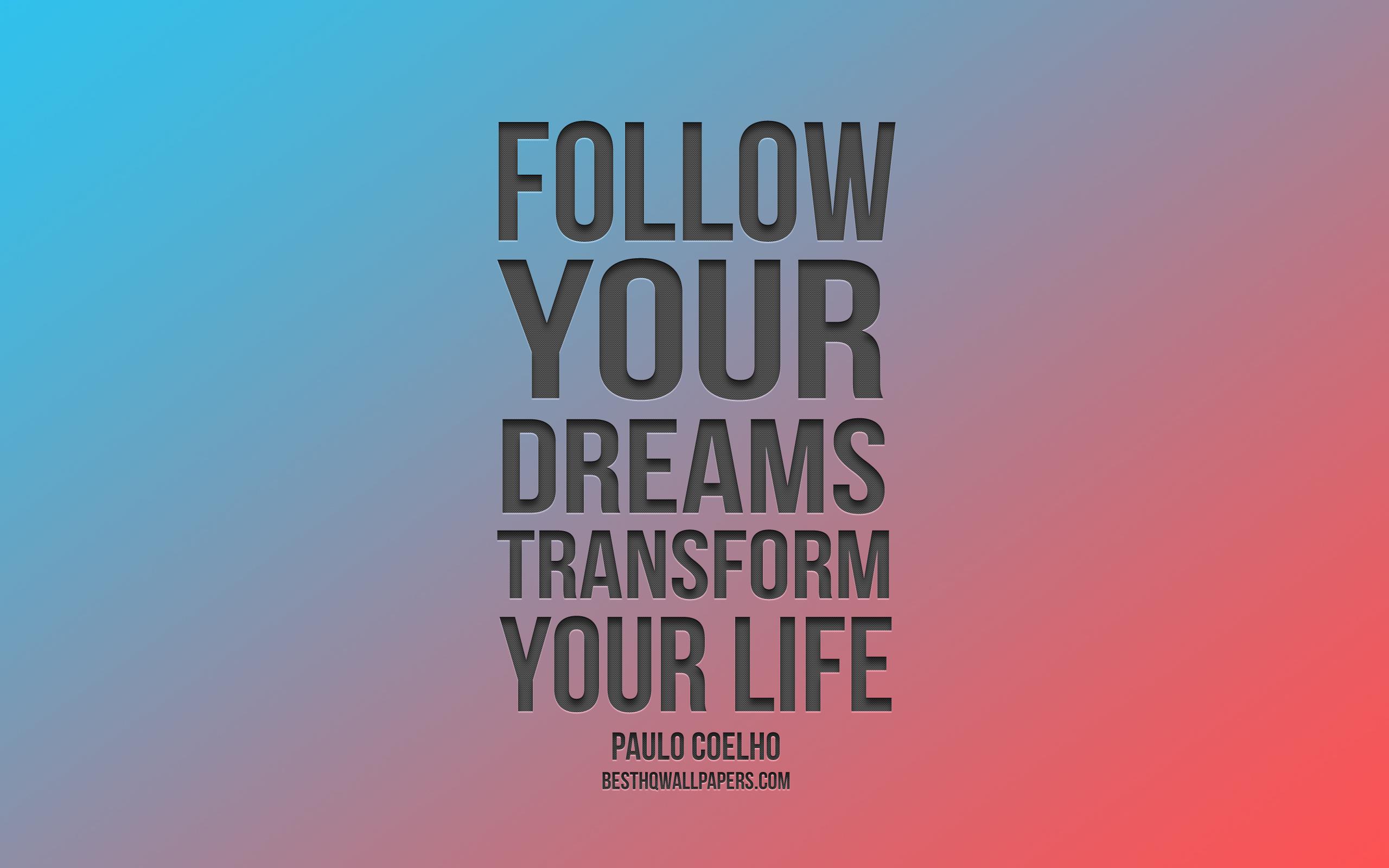 Download wallpaper Follow your dreams transform your life, Paulo