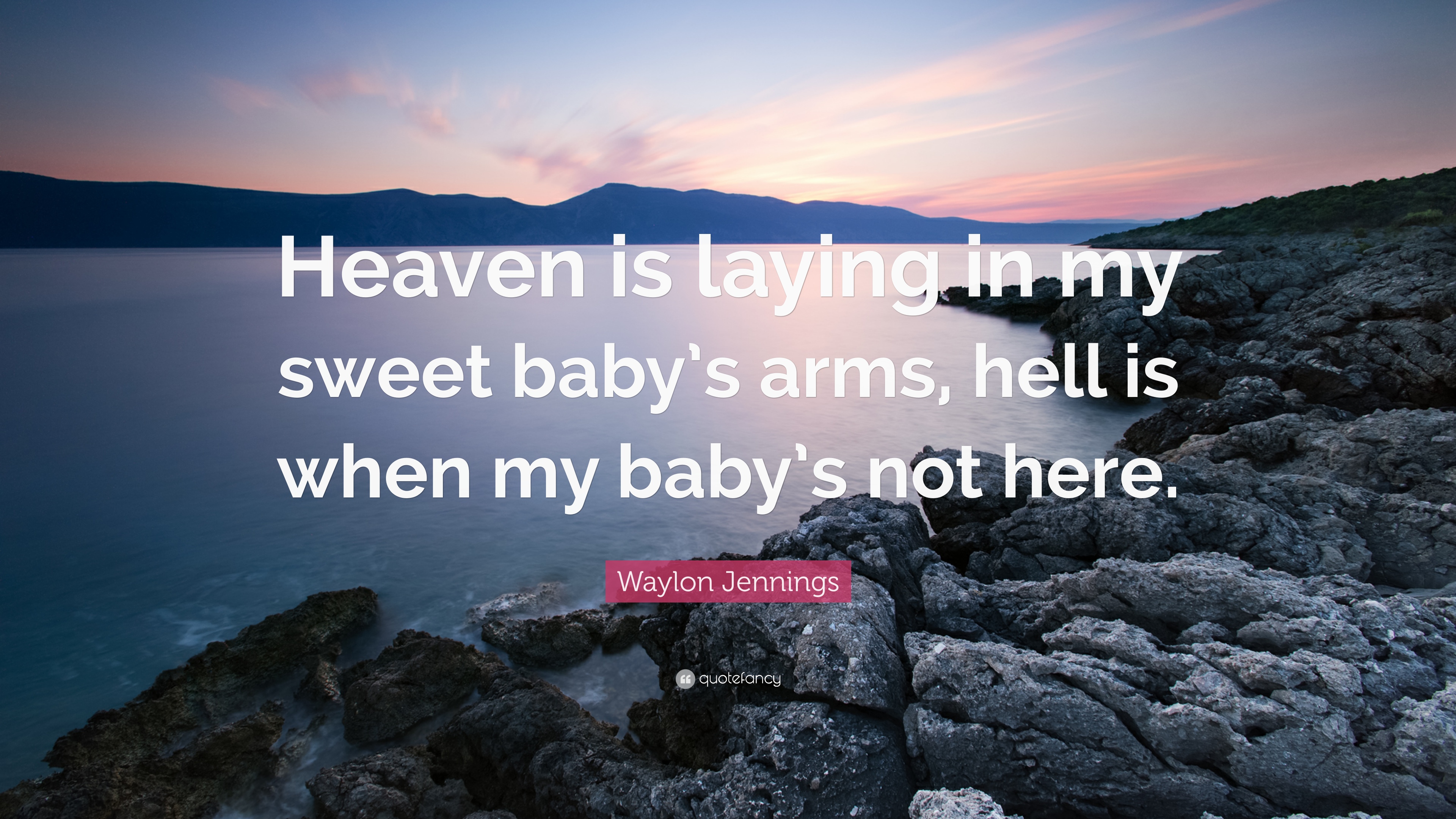 Waylon Jennings Quote: “Heaven is laying in my sweet baby's arms