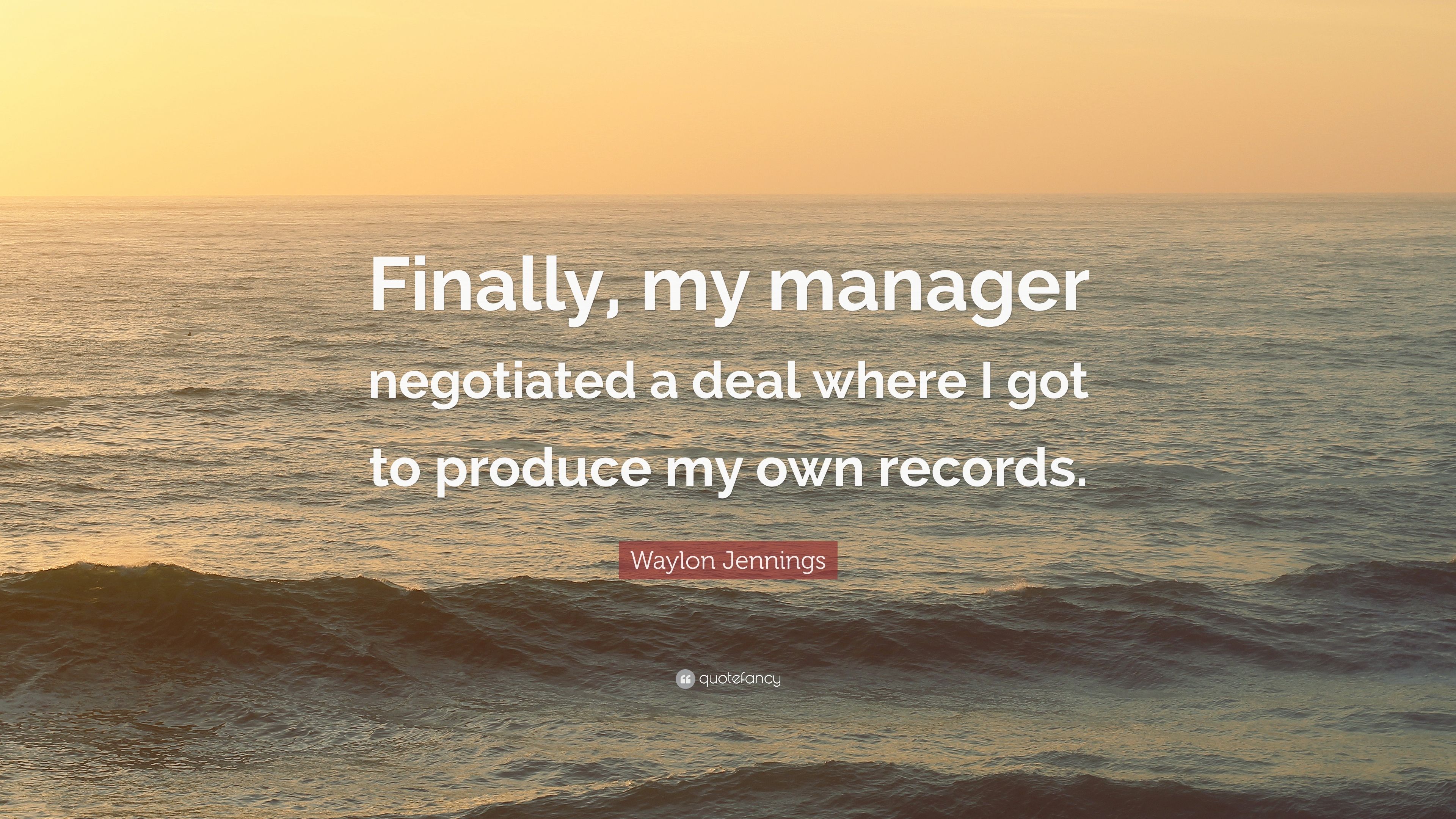 Waylon Jennings Quote: “Finally, my manager negotiated a deal where