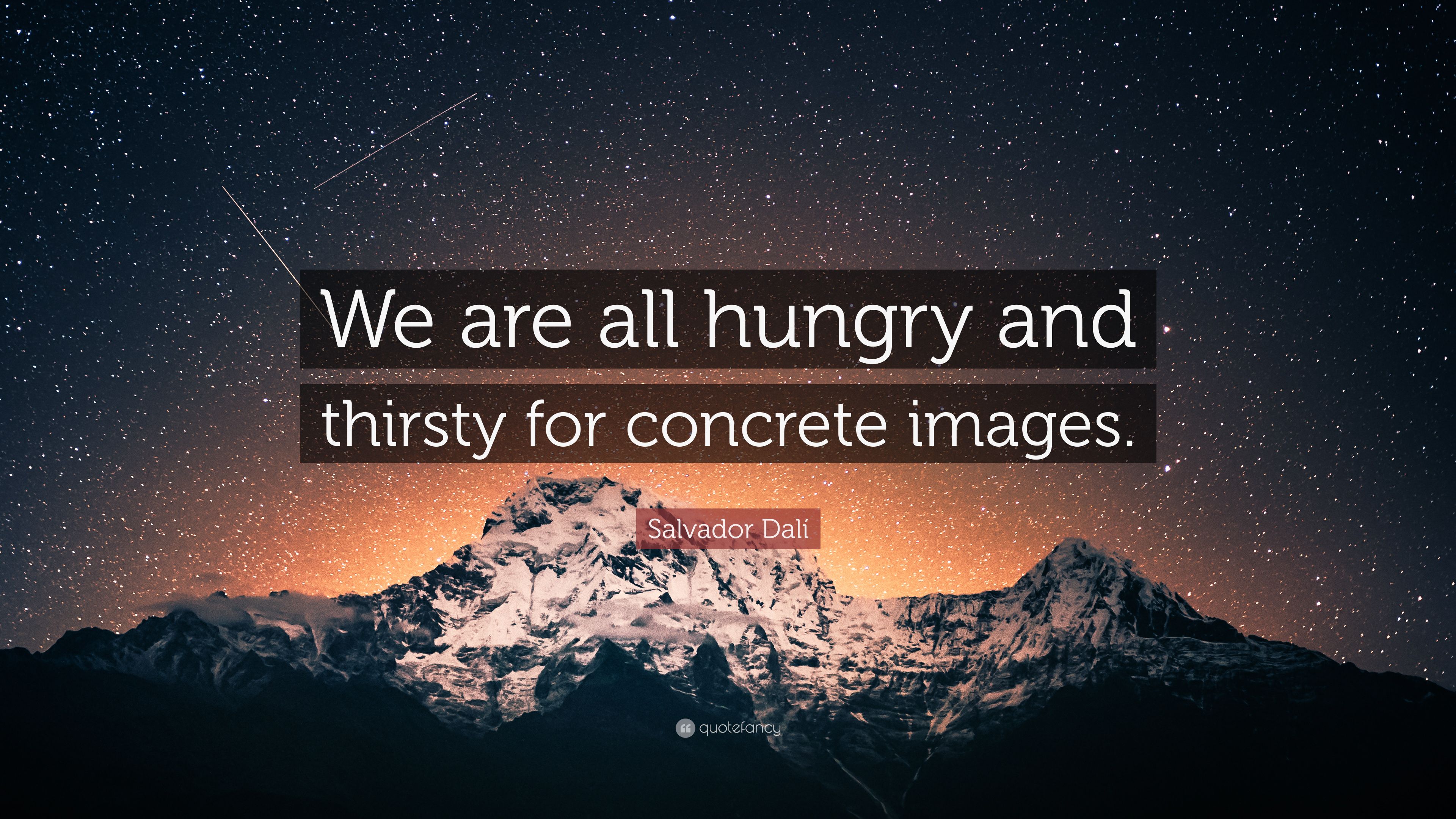 Salvador Dalí Quote: “We are all hungry and thirsty for concrete