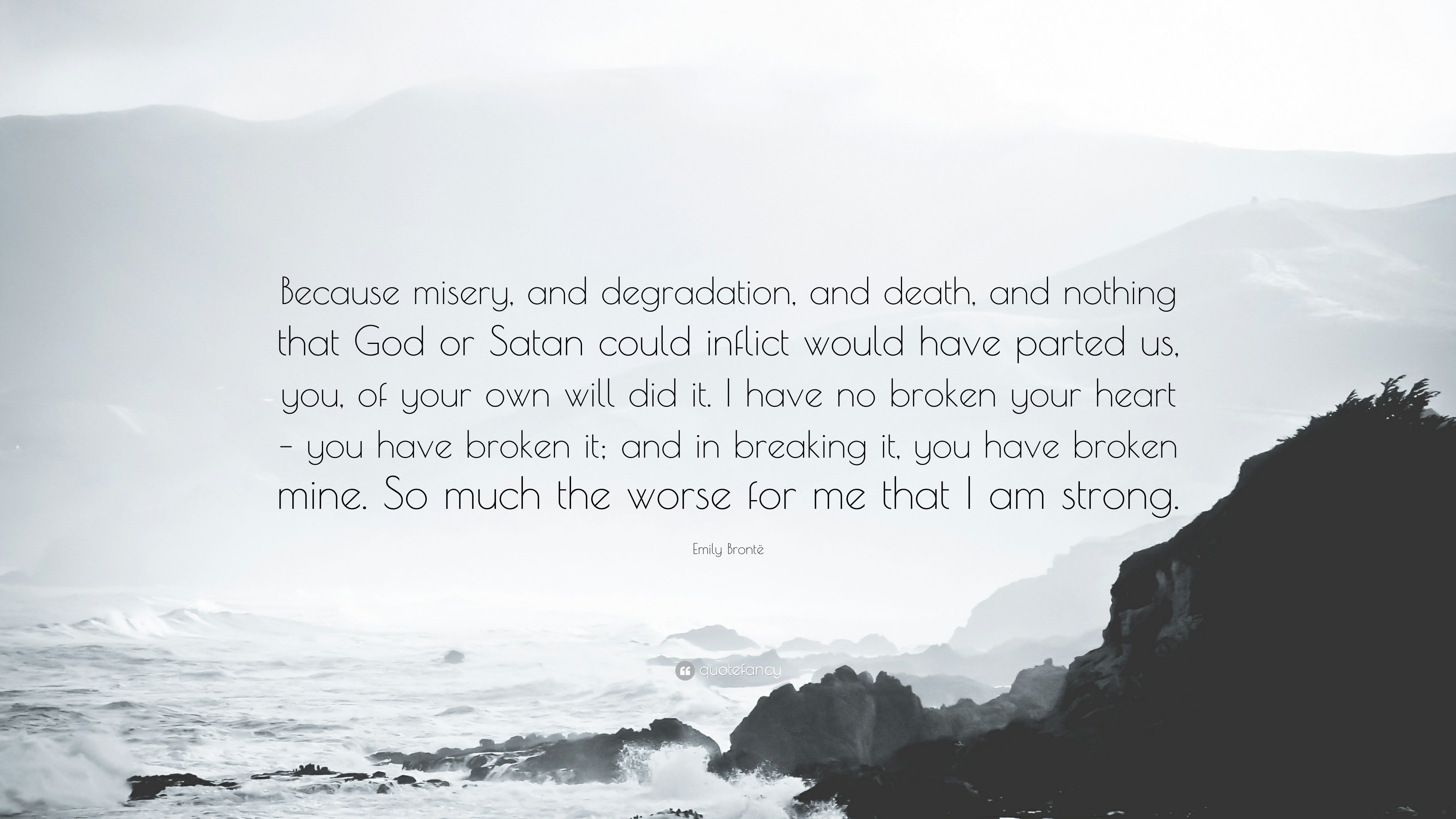 Emily Brontë Quote: “Because misery, and degradation, and death