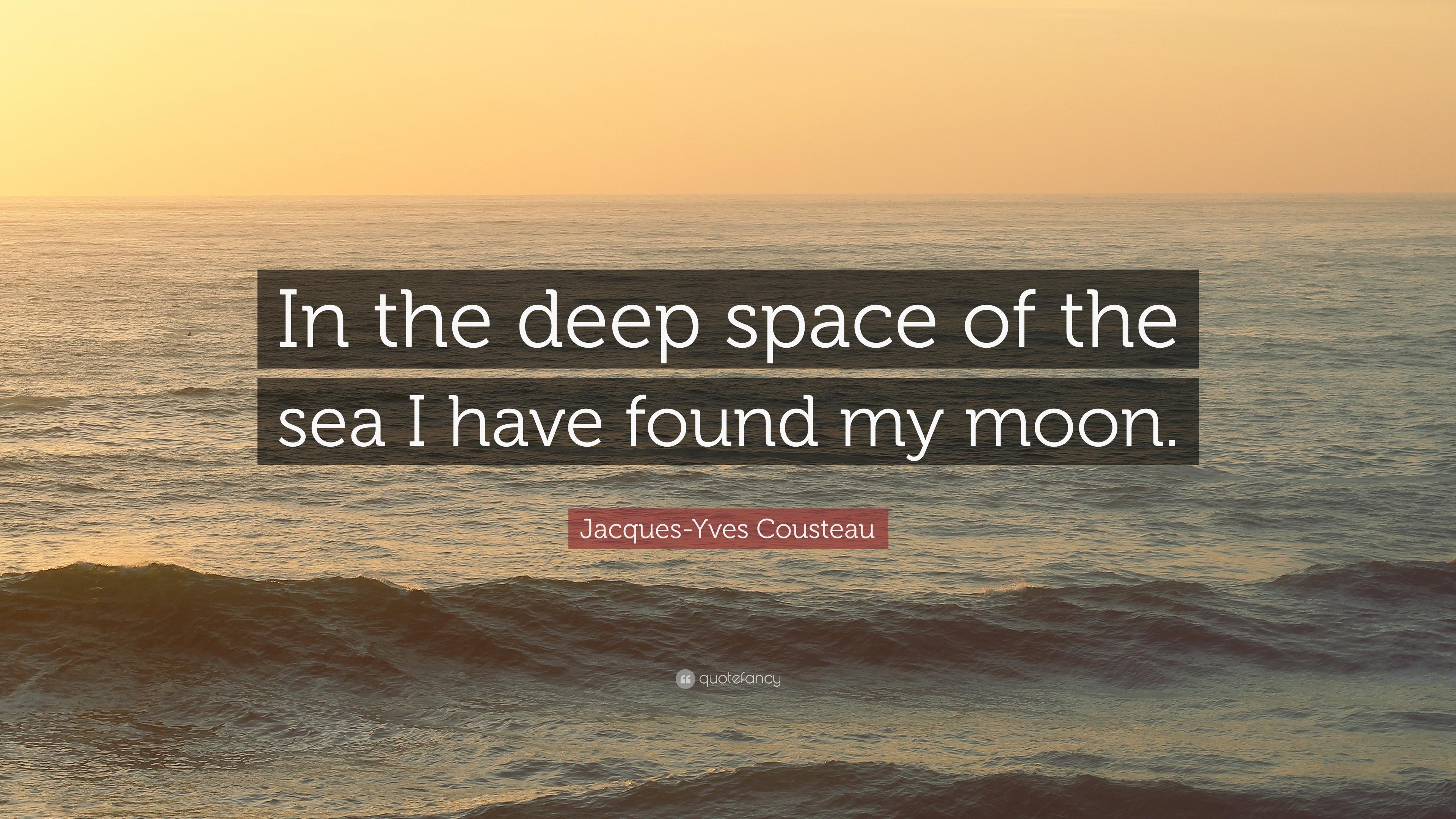 Jacques Yves Cousteau Quote: “In The Deep Space Of The Sea I Have