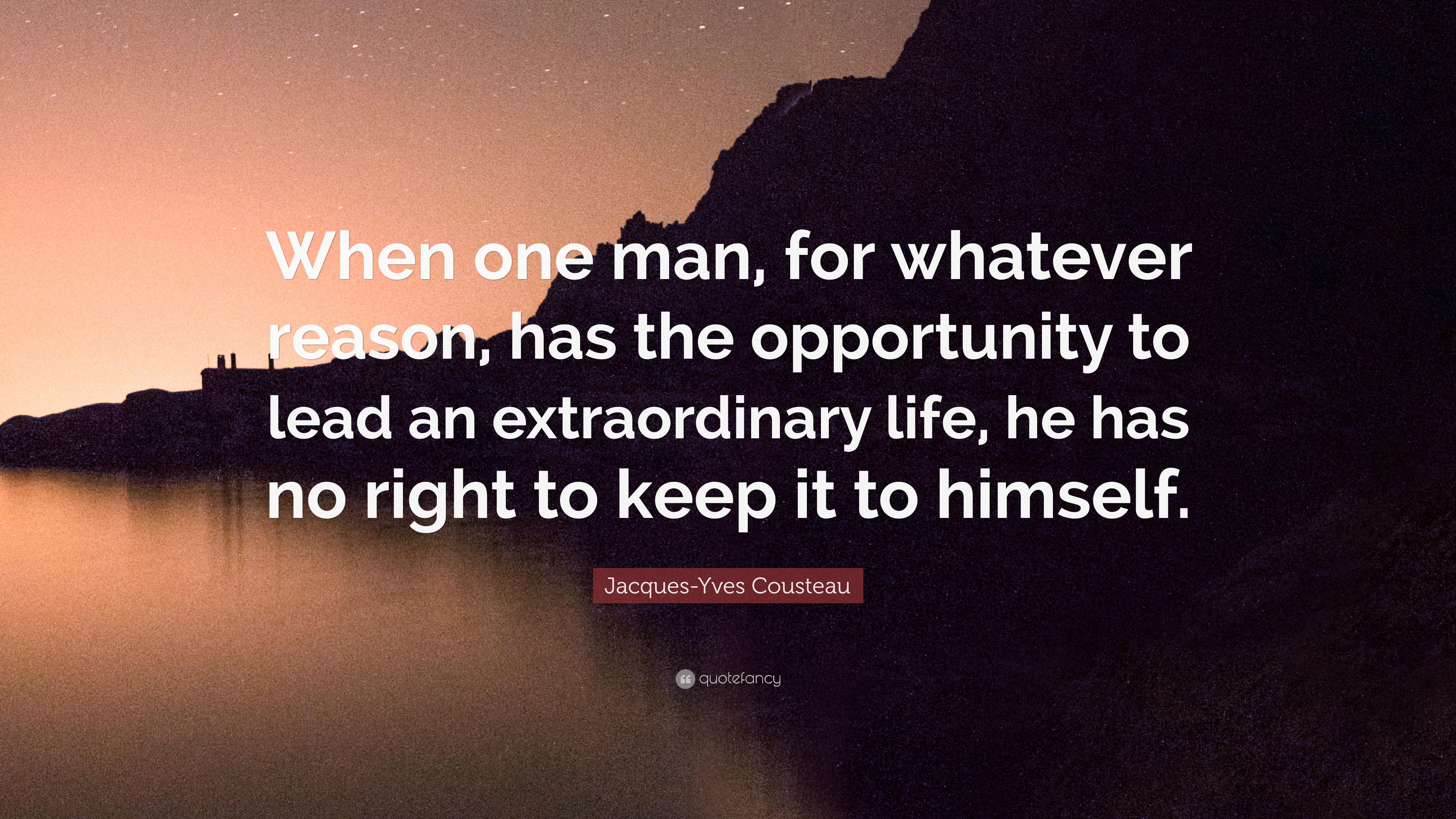 Jacques Yves Cousteau Quote: “When One Man, For Whatever Reason, Has