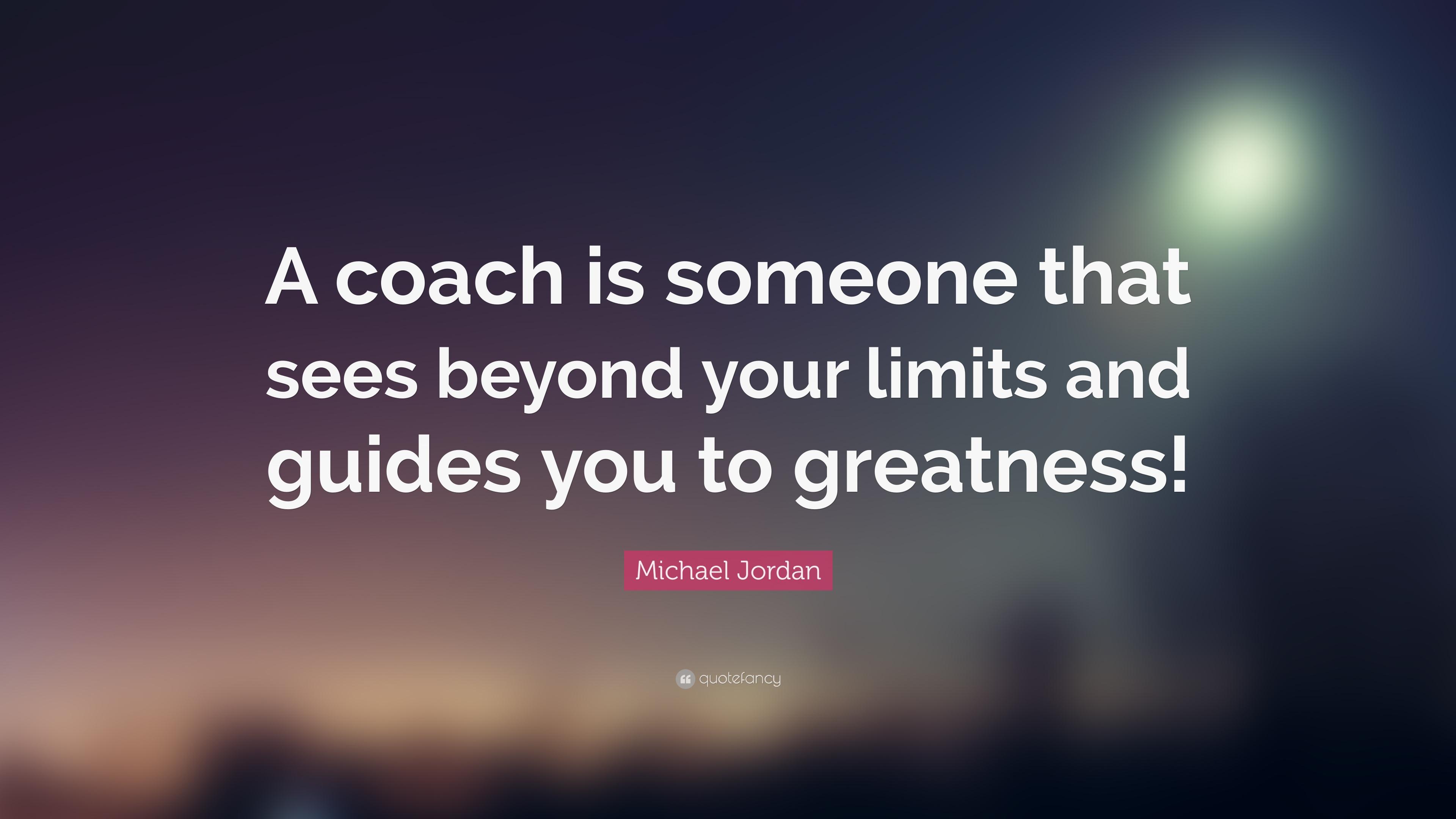 Michael Jordan Quote: “A coach is someone that sees beyond your