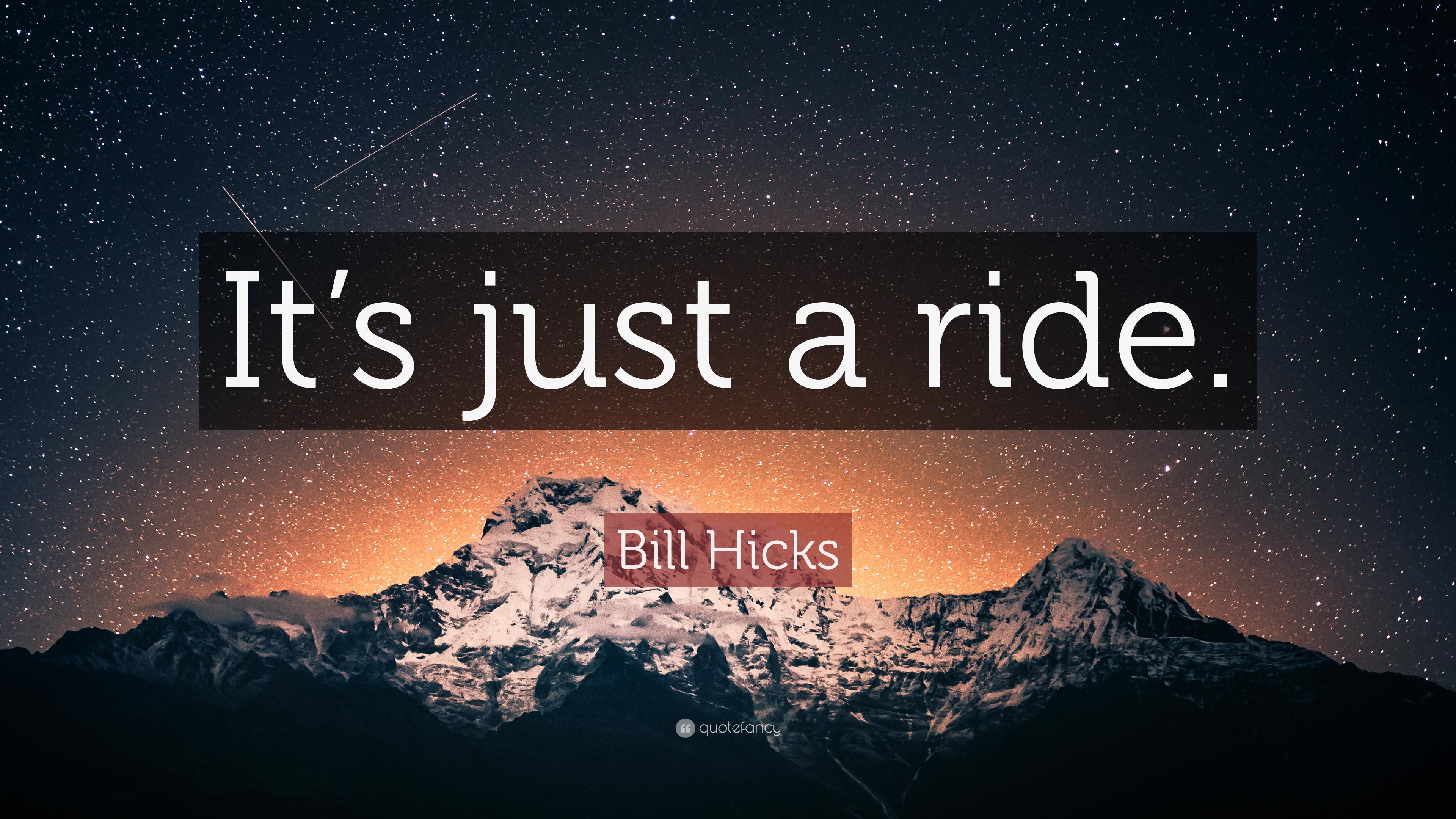 Bill Hicks Quote: “It's just a ride.” (12 wallpaper)