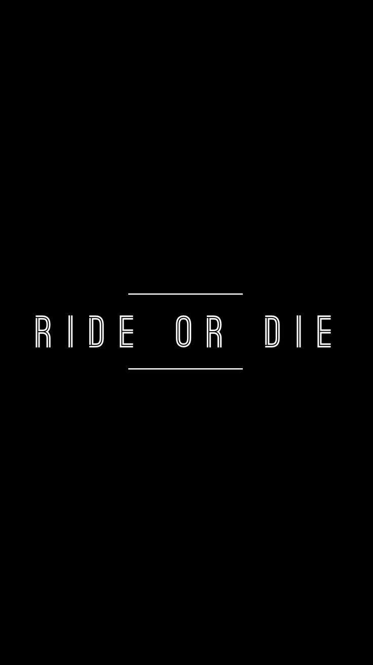 Black. Ride or Die Chick iPhone Mobile Wallpaper Edits