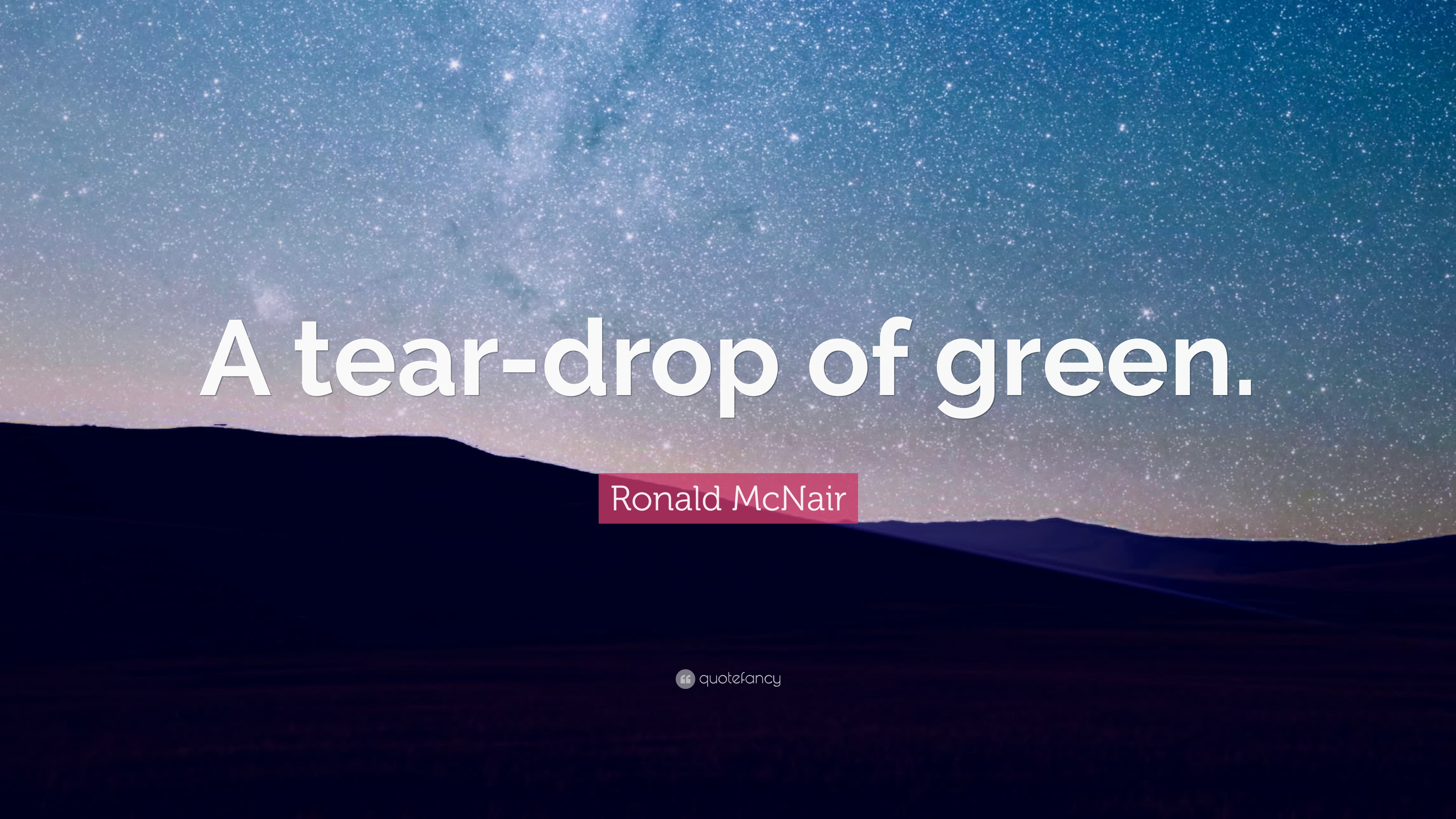 Ronald McNair Quote: “A Tear Drop Of Green.” (7 Wallpaper)