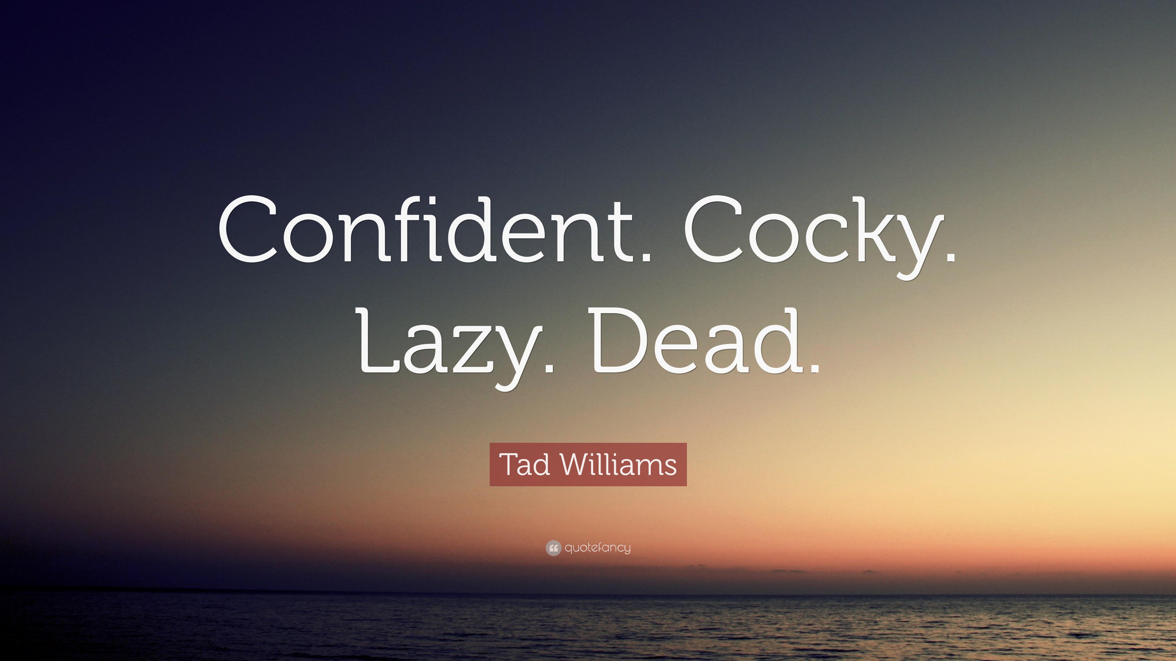 Tad Williams Quote: “Confident. Cocky. Lazy. Dead.” 12 wallpaper