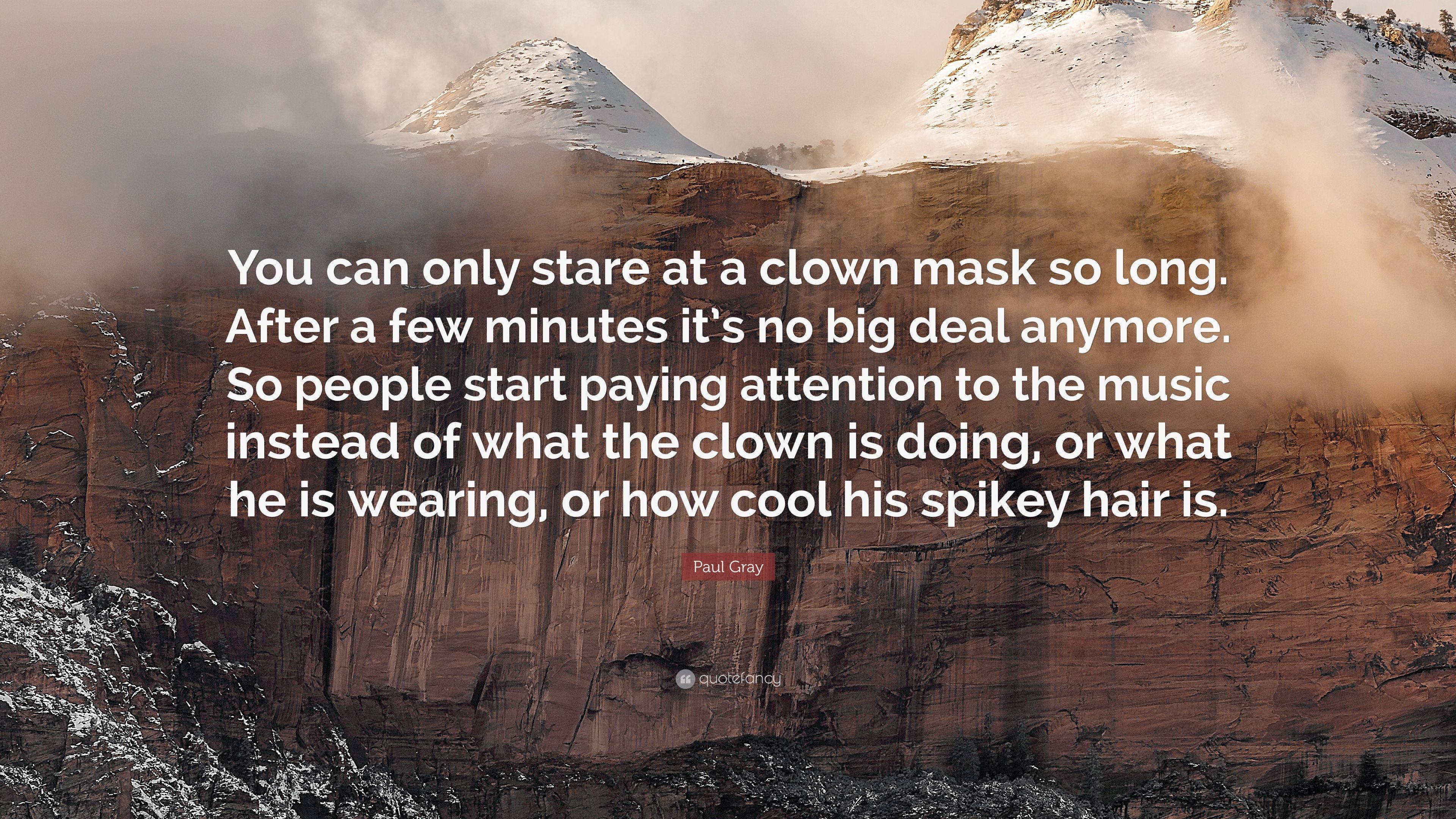 Paul Gray Quote: “You can only stare at a clown mask so long. After