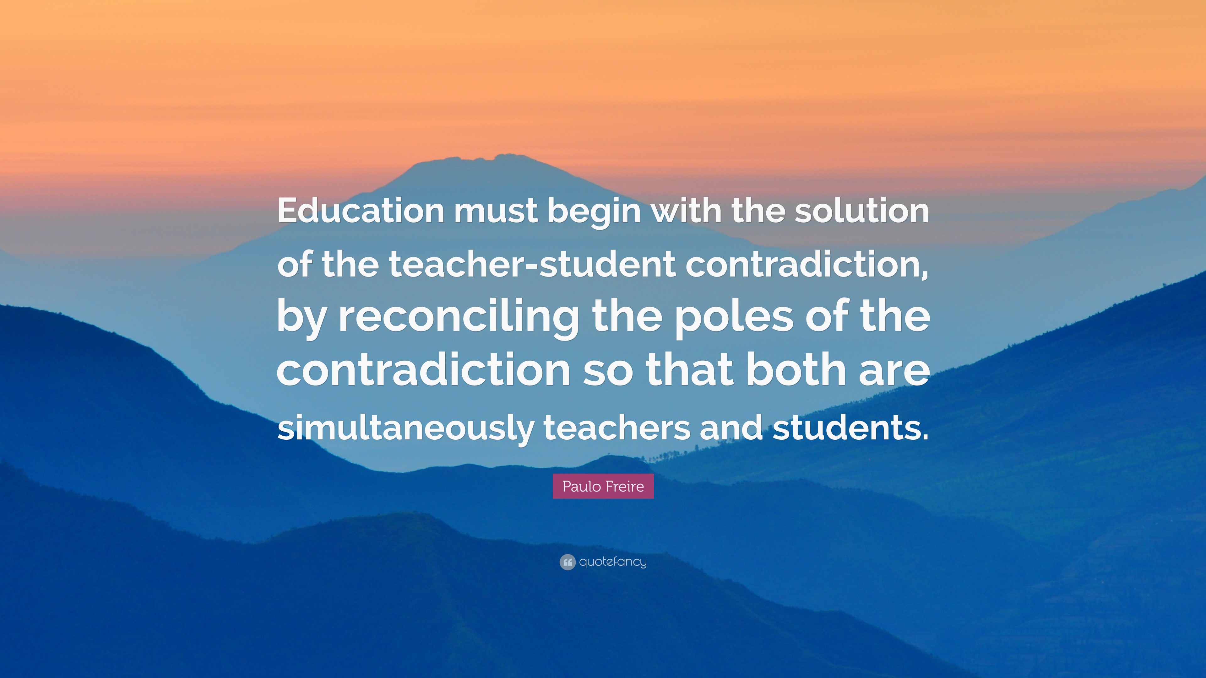 Paulo Freire Quote: “Education must begin with the solution