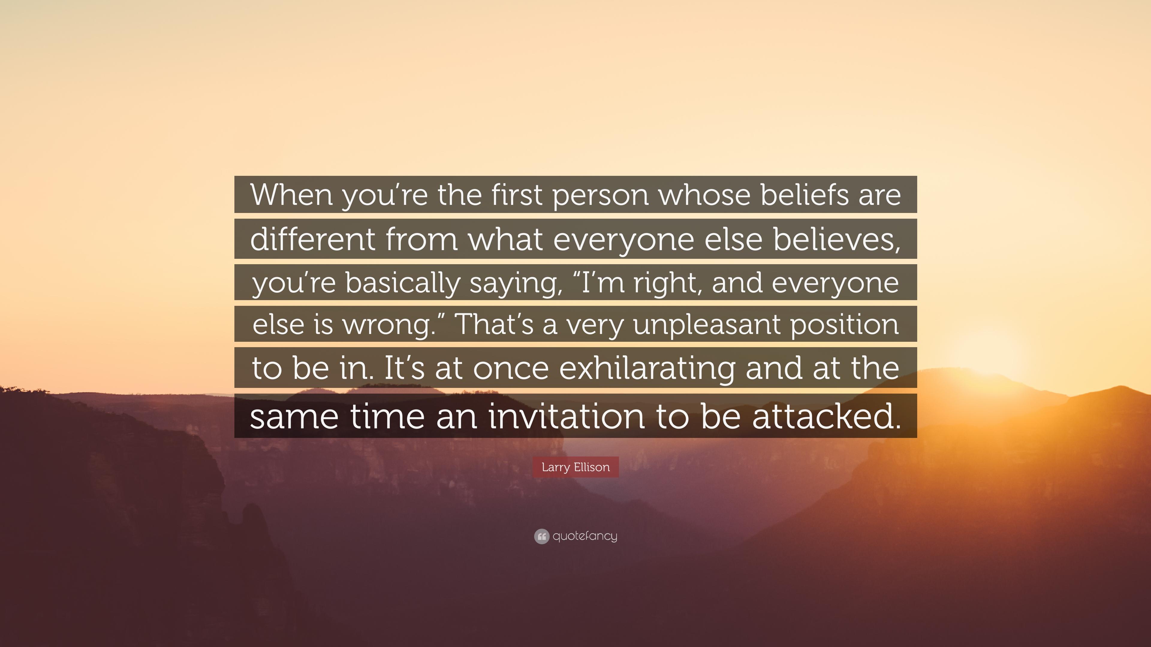 Larry Ellison Quote: “When you're the first person whose beliefs are