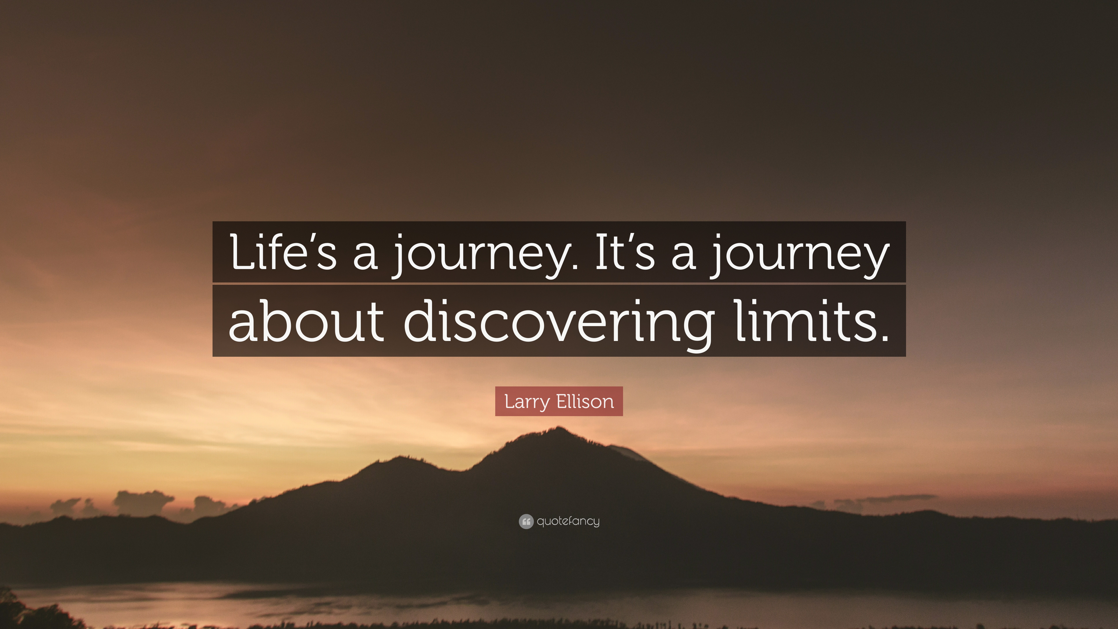 Larry Ellison Quote: “Life's a journey. It's a journey about