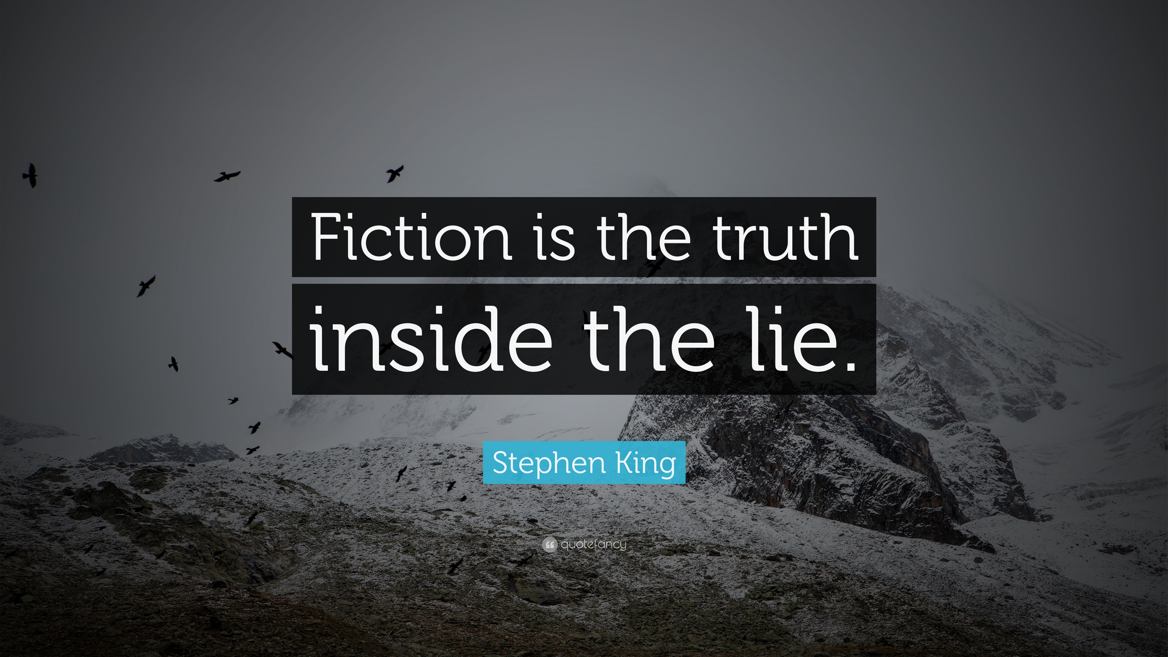 Stephen King Quote: “Fiction is the truth inside the lie.” 20