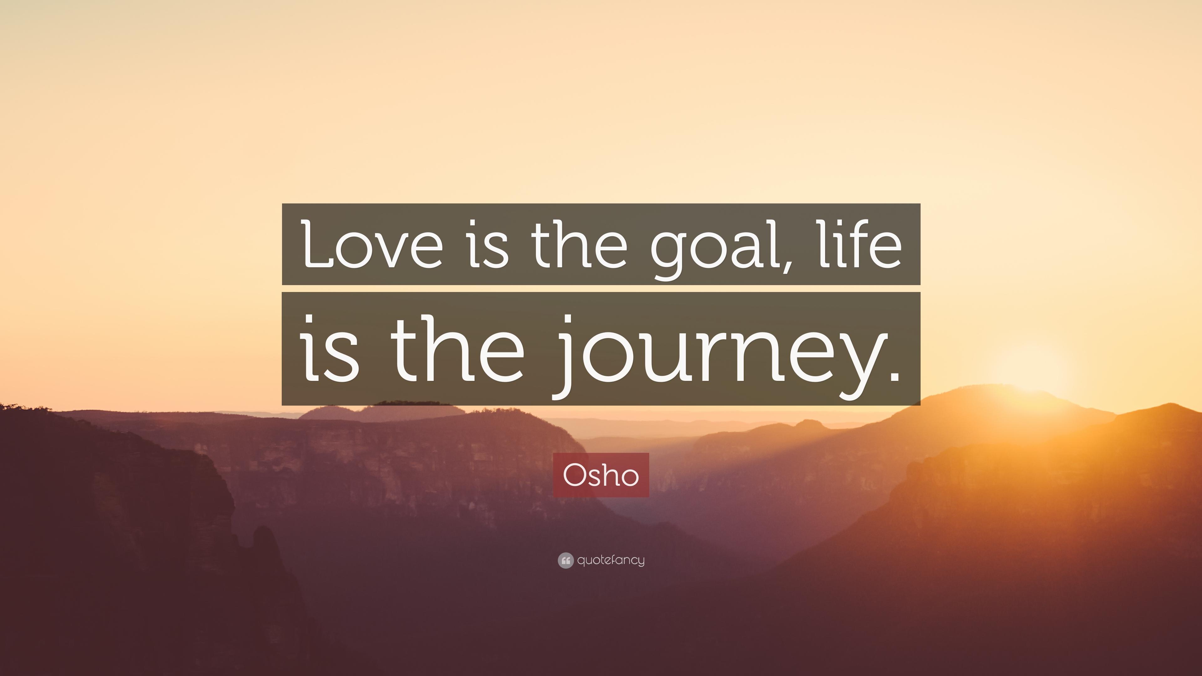 Purpose Of Life Is To Love Quote With Osho The Goal Journey 12.