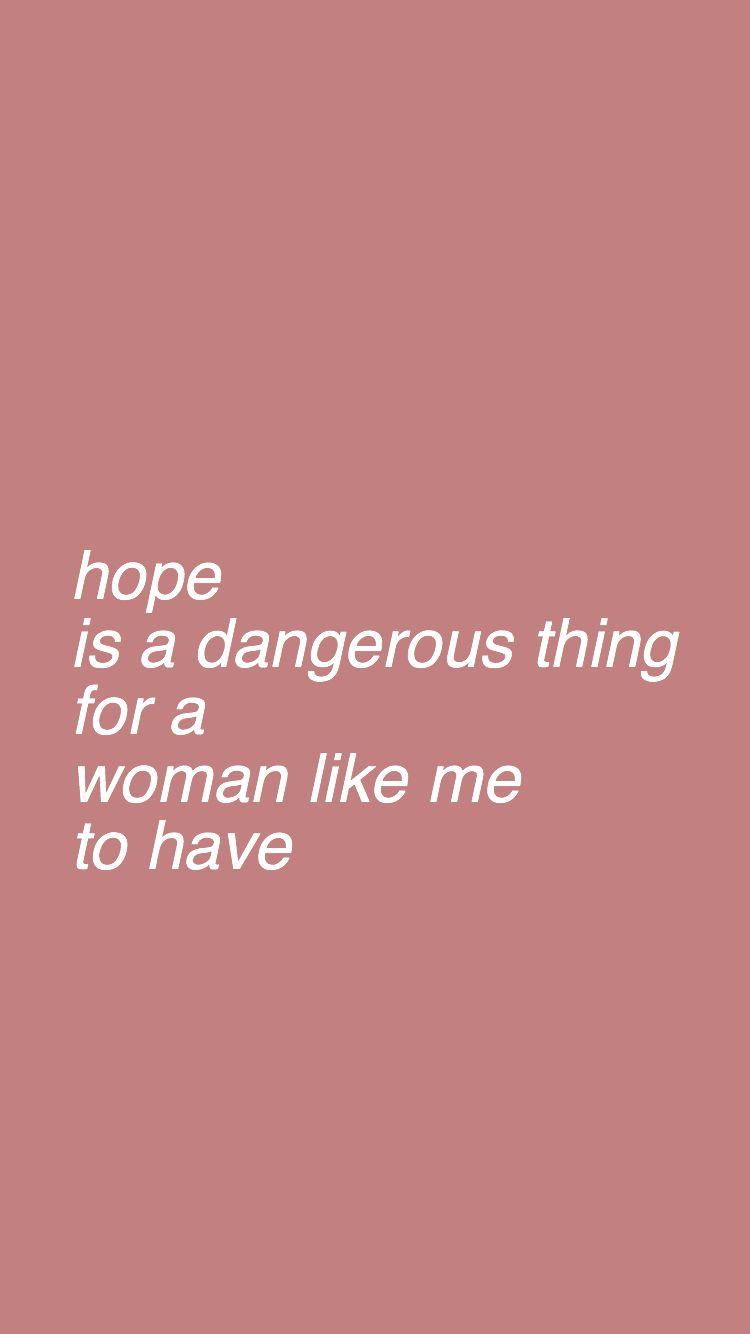 hope is a dangerous thing for a woman like to have -but i have