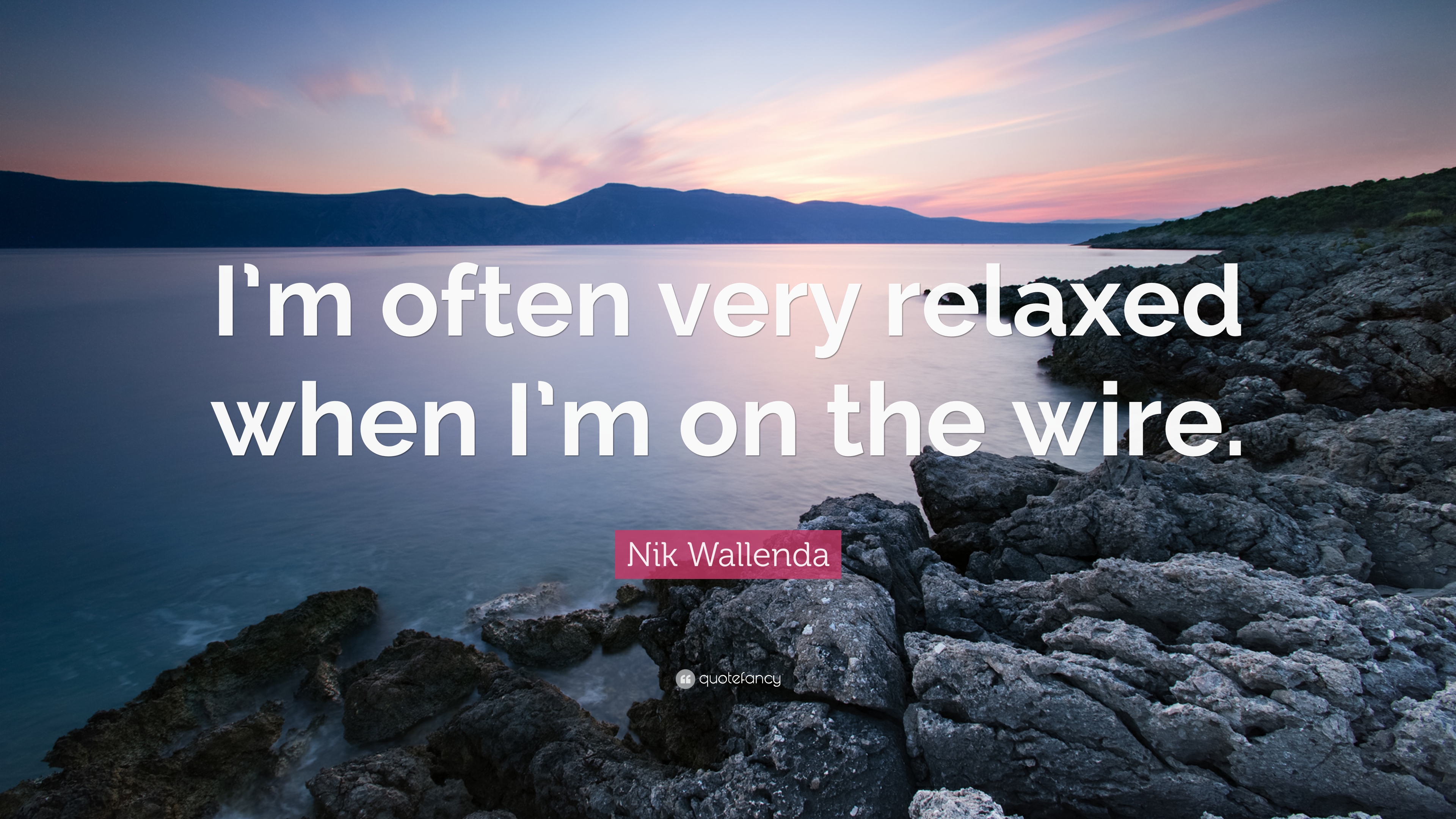 Nik Wallenda Quote: “I'm often very relaxed when I'm on the wire