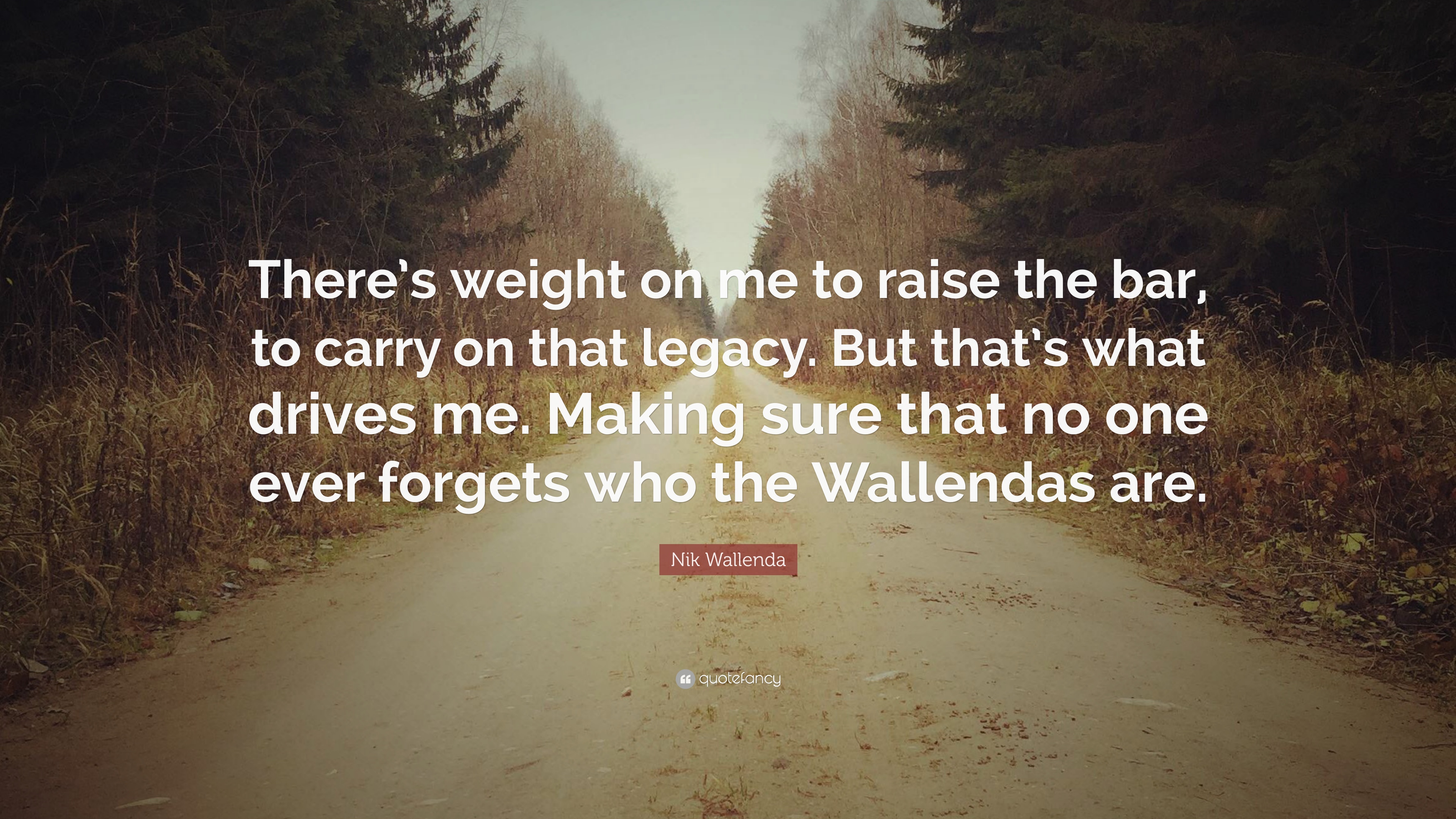 Nik Wallenda Quote: “There's weight on me to raise the bar, to carry