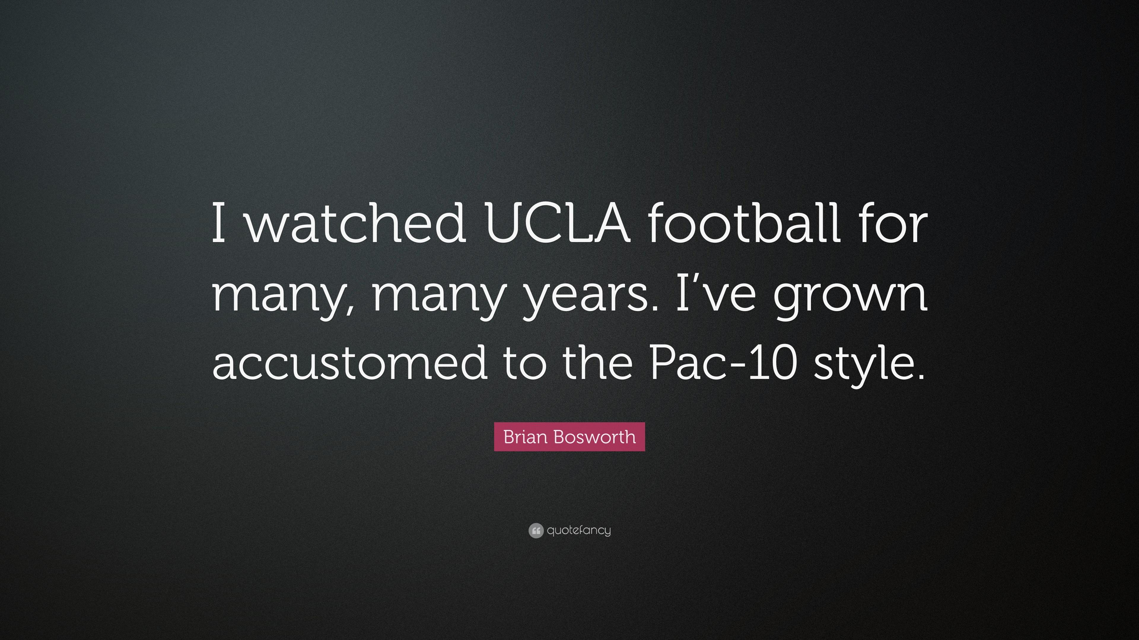 Brian Bosworth Quote: “I watched UCLA football for many, many years