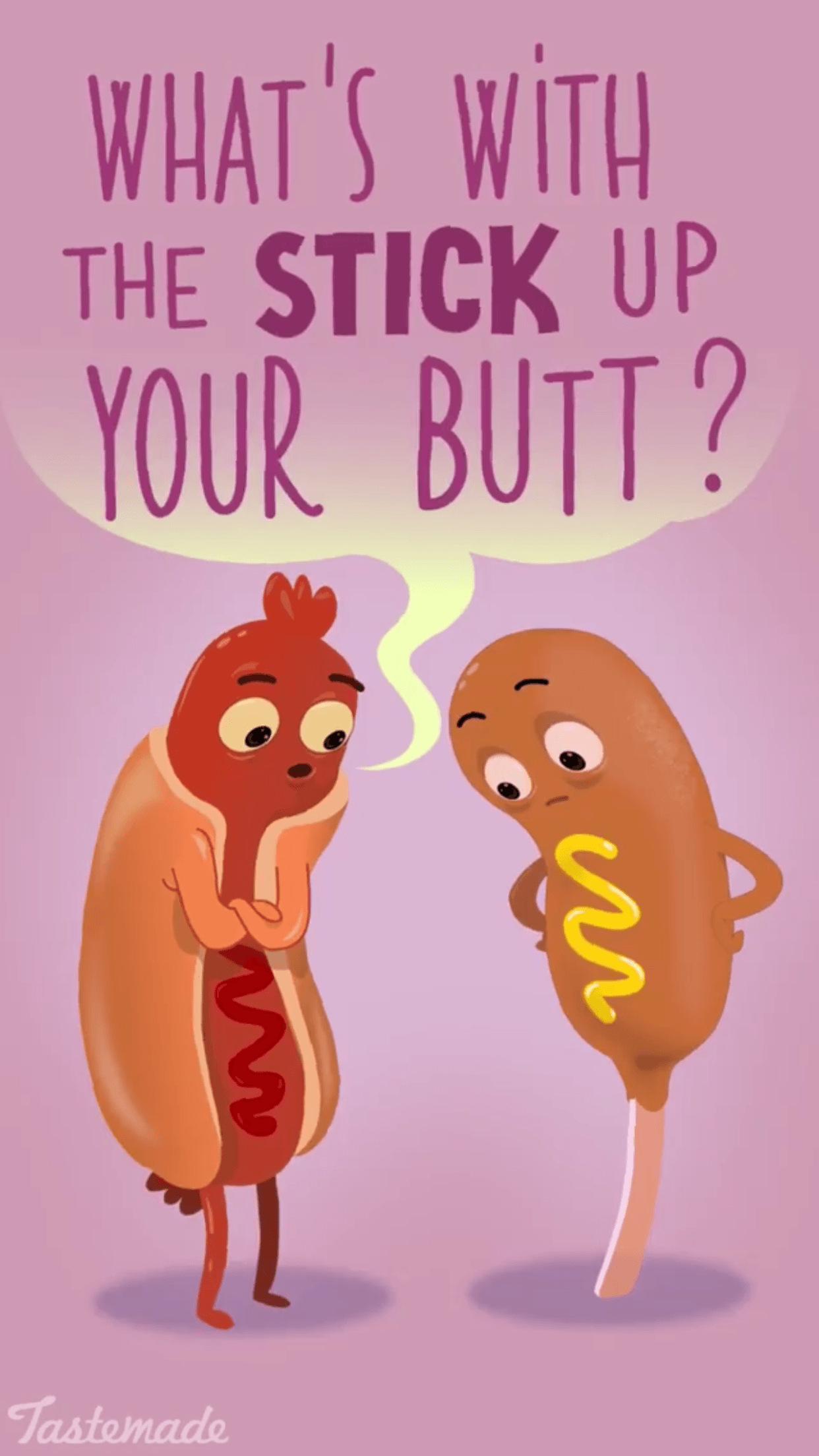 What's with the stick up your butt? Hot dog corn dog conversation