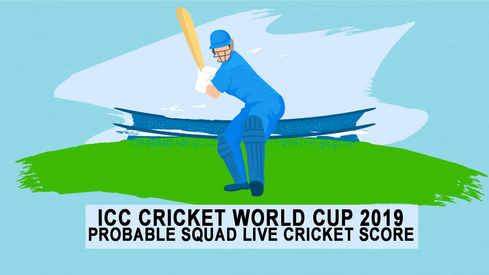 ICC Cricket World Cup 2019 Probable Squad. Live Cricket Score