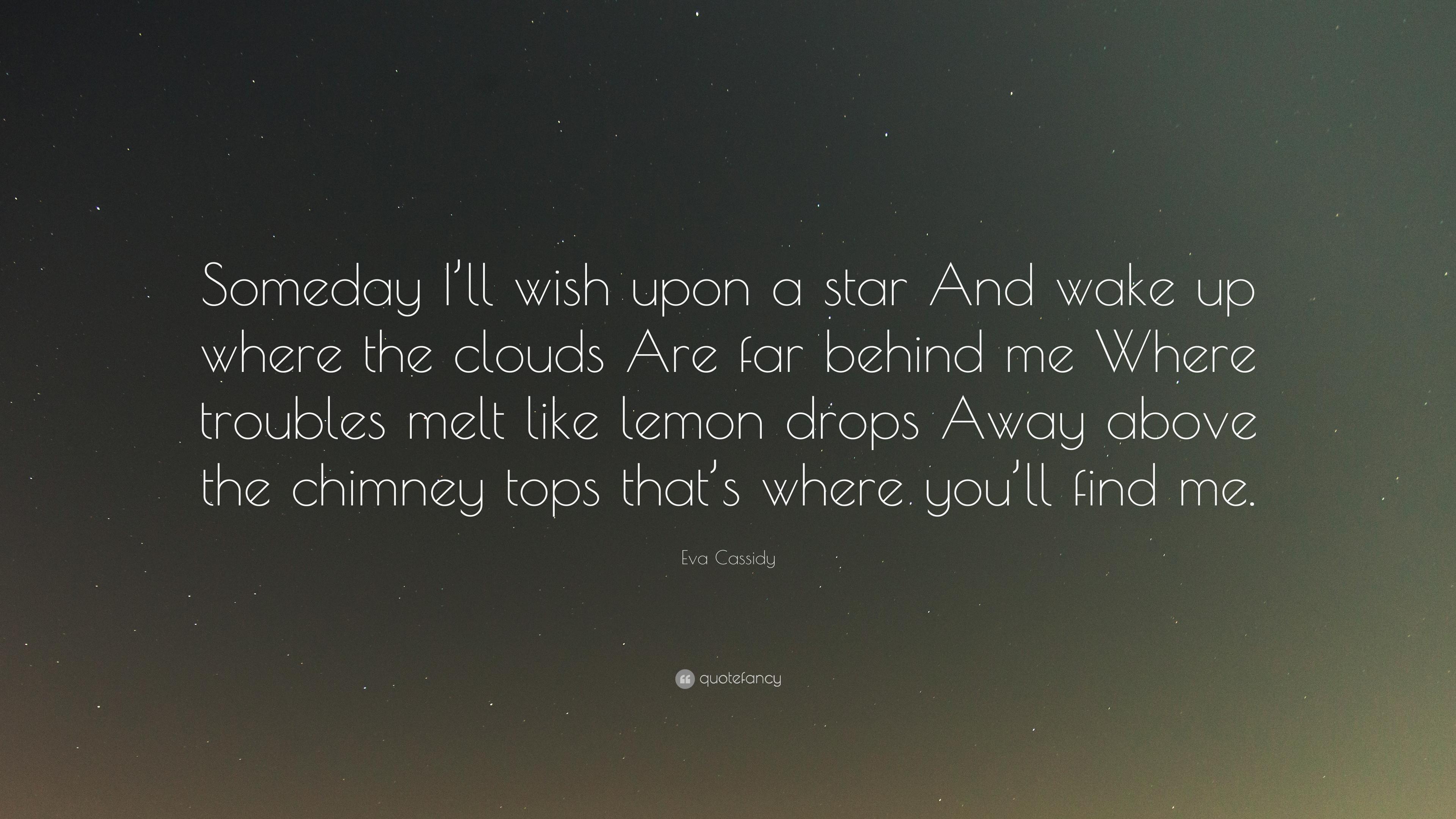 Eva Cassidy Quote: “Someday I'll wish upon a star And wake up where