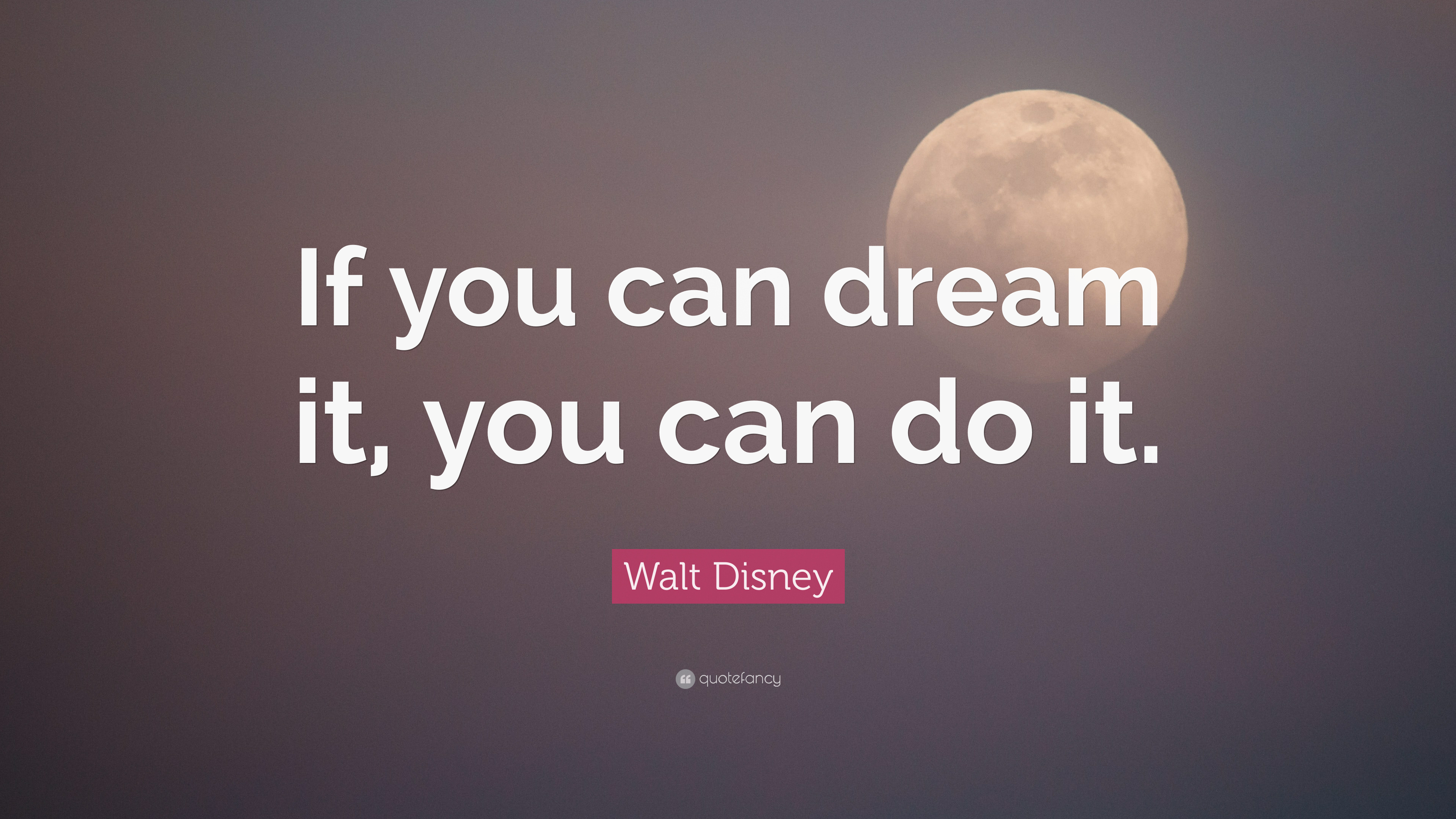 Walt Disney Quote: “If you can dream it, you can do it.” (28 wallpaper)