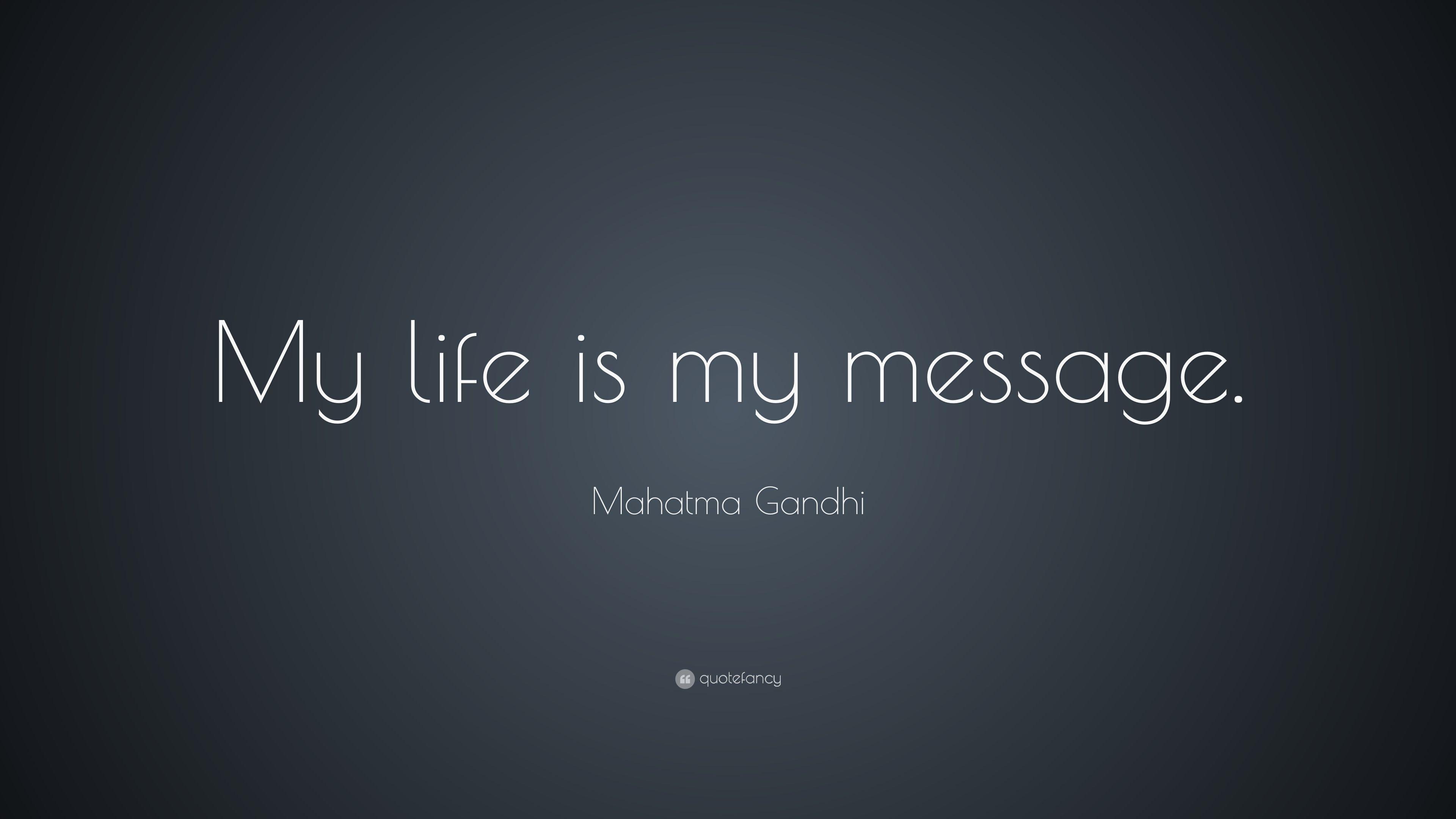 Mahatma Gandhi Quote: “My life is my message.” 10 wallpaper