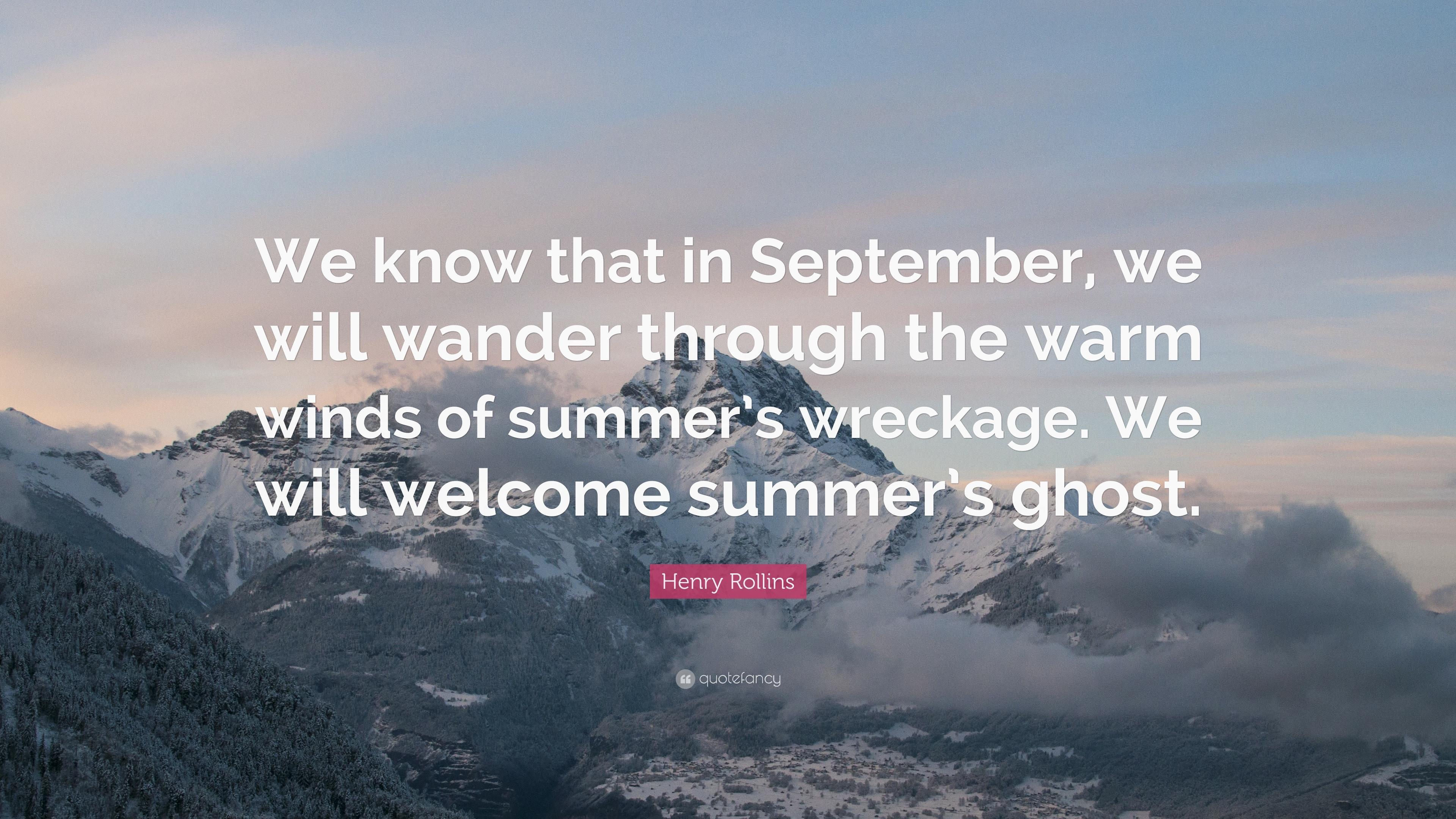 Henry Rollins Quote: “We know that in September, we will wander