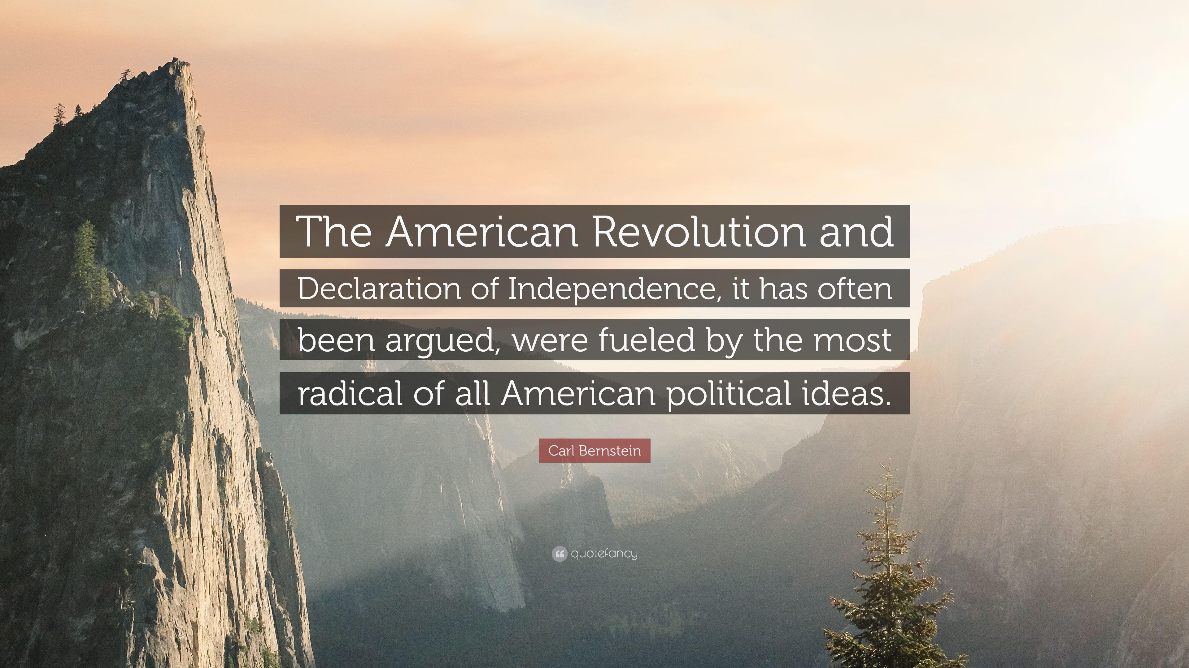 Carl Bernstein Quote: “The American Revolution and Declaration