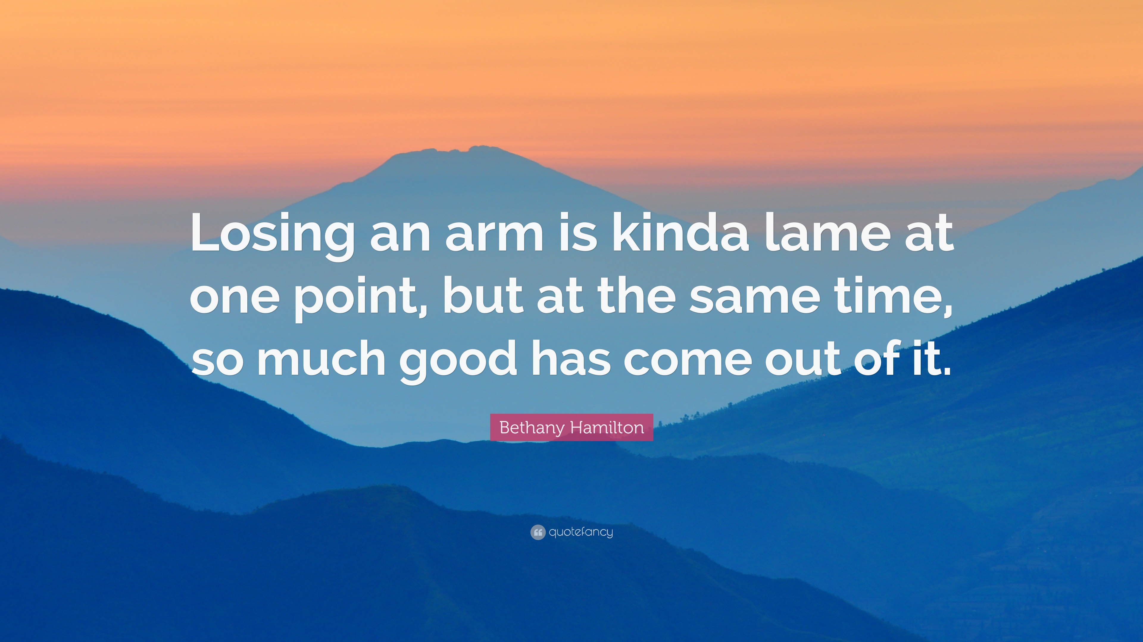 Bethany Hamilton Quote: “Losing an arm is kinda lame at one point