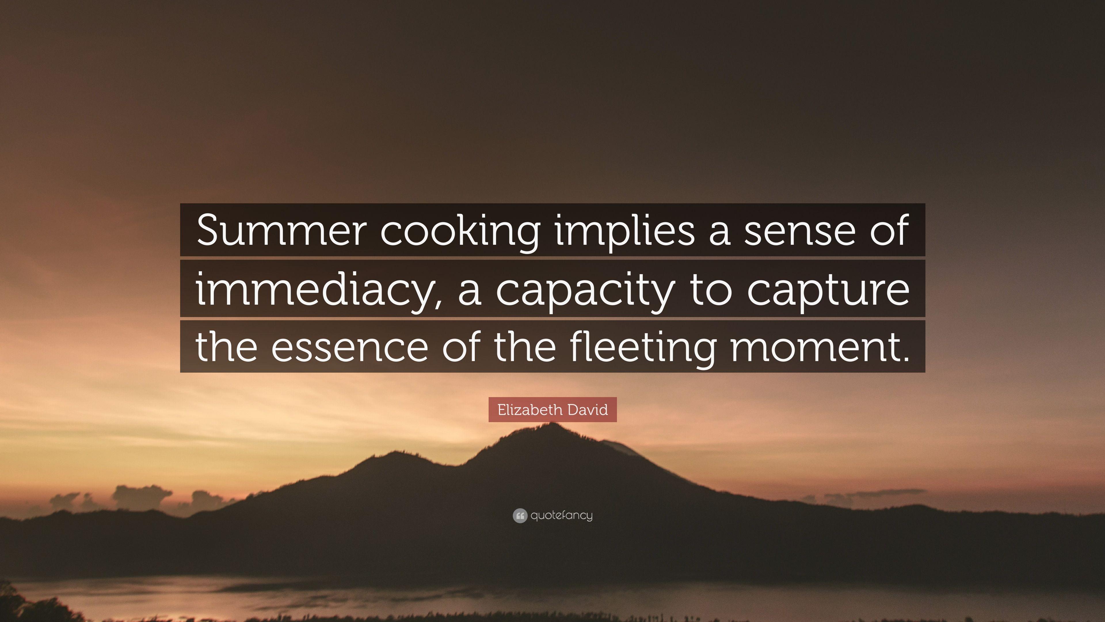 Elizabeth David Quote: “Summer cooking implies a sense of immediacy