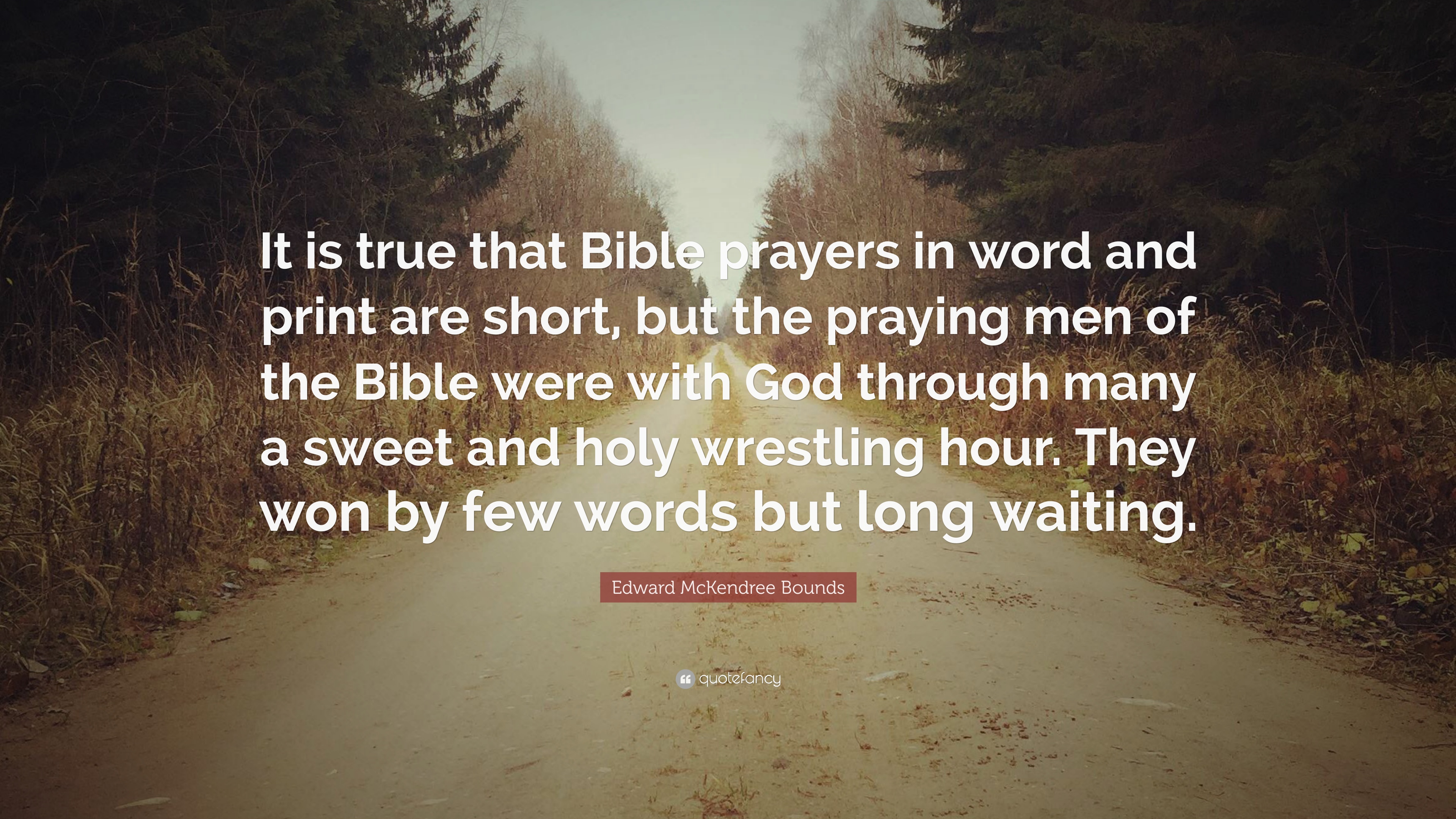 Edward McKendree Bounds Quote: “It is true that Bible prayers