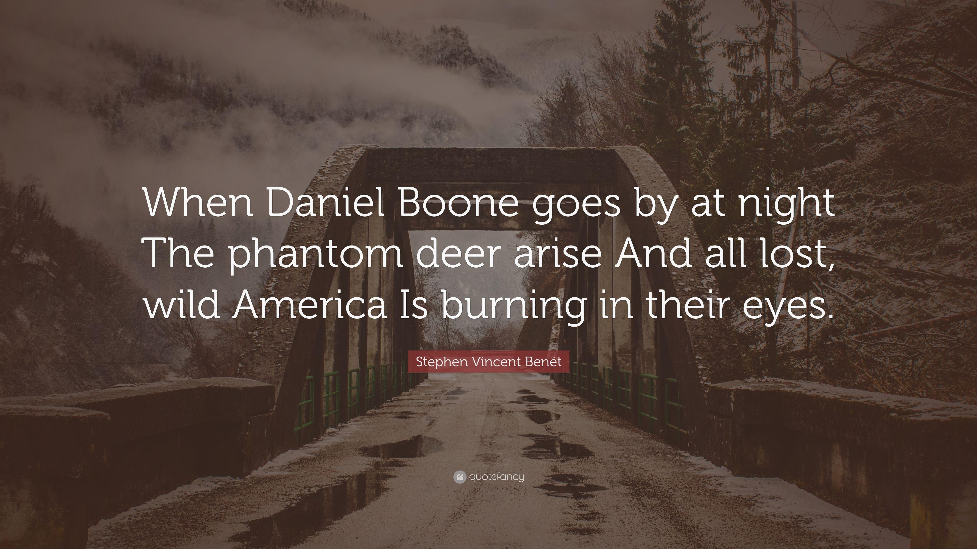 Stephen Vincent Benét Quote: “When Daniel Boone goes by