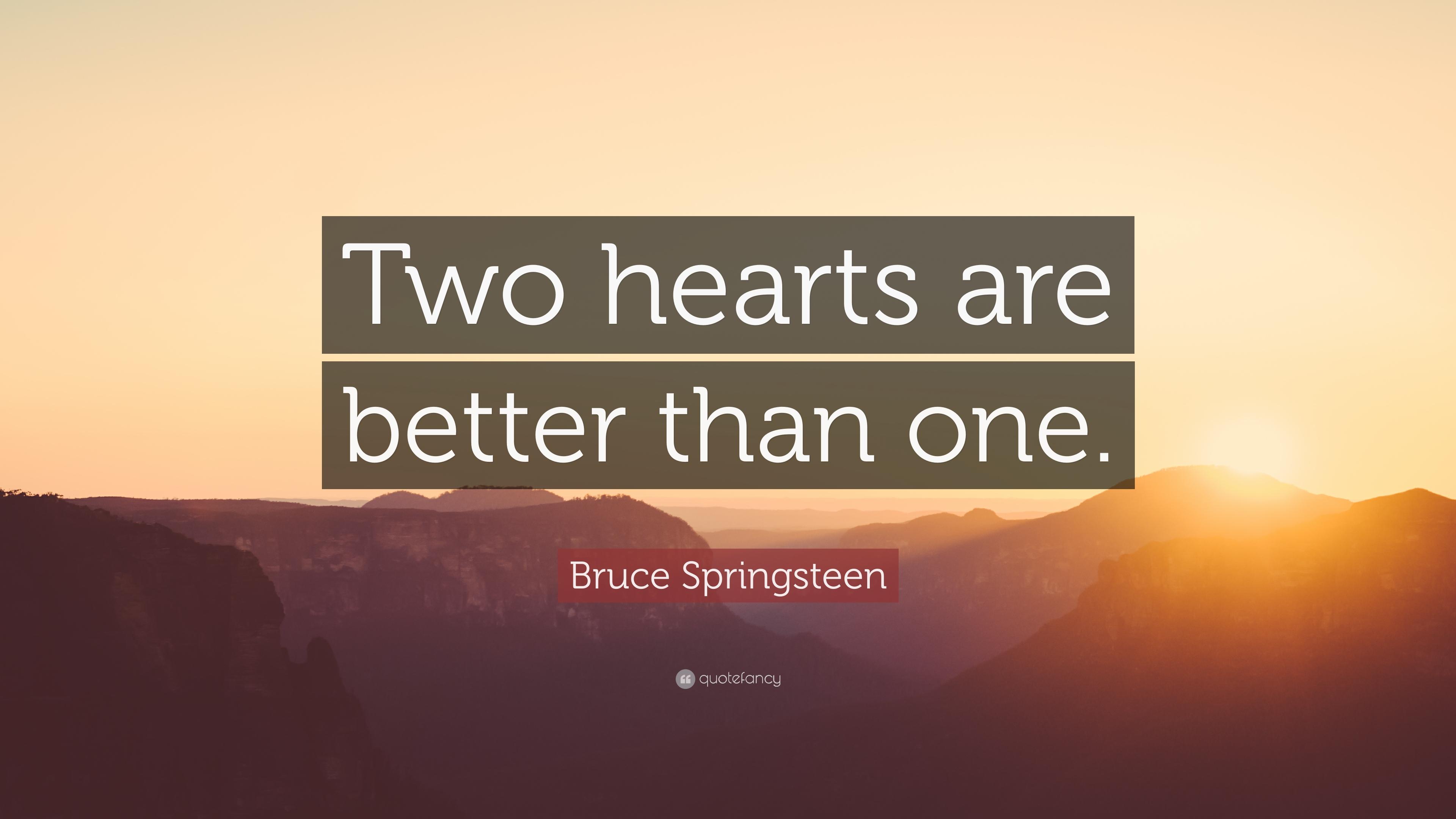 Bruce Springsteen Quote: “Two hearts are better than one.” 12