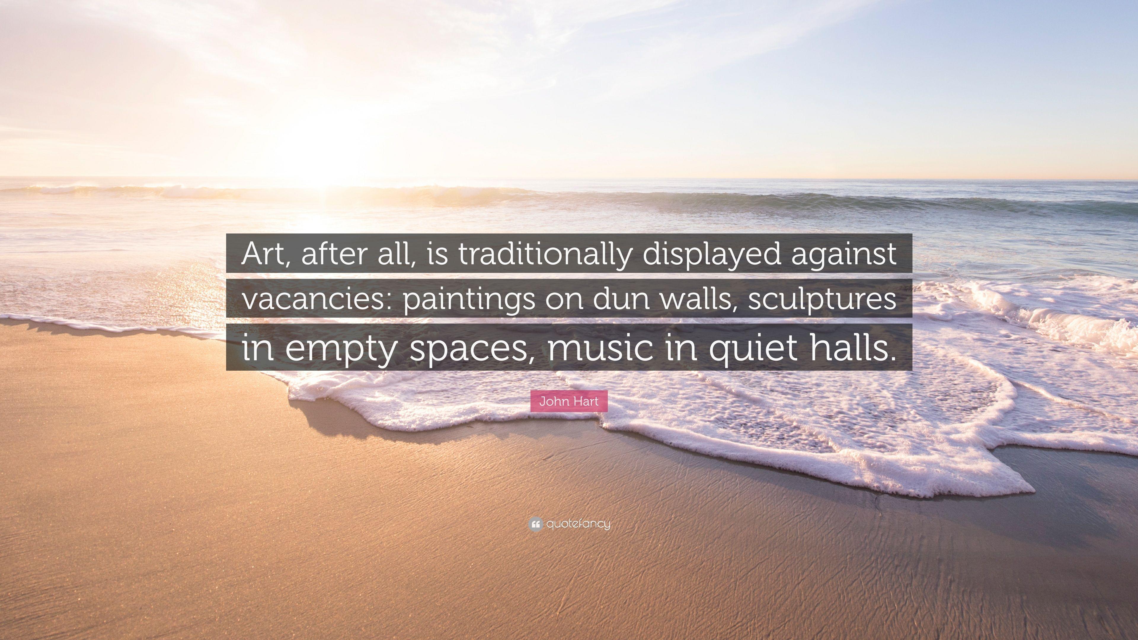 John Hart Quote: "Art, after all, is traditionally displayed against.