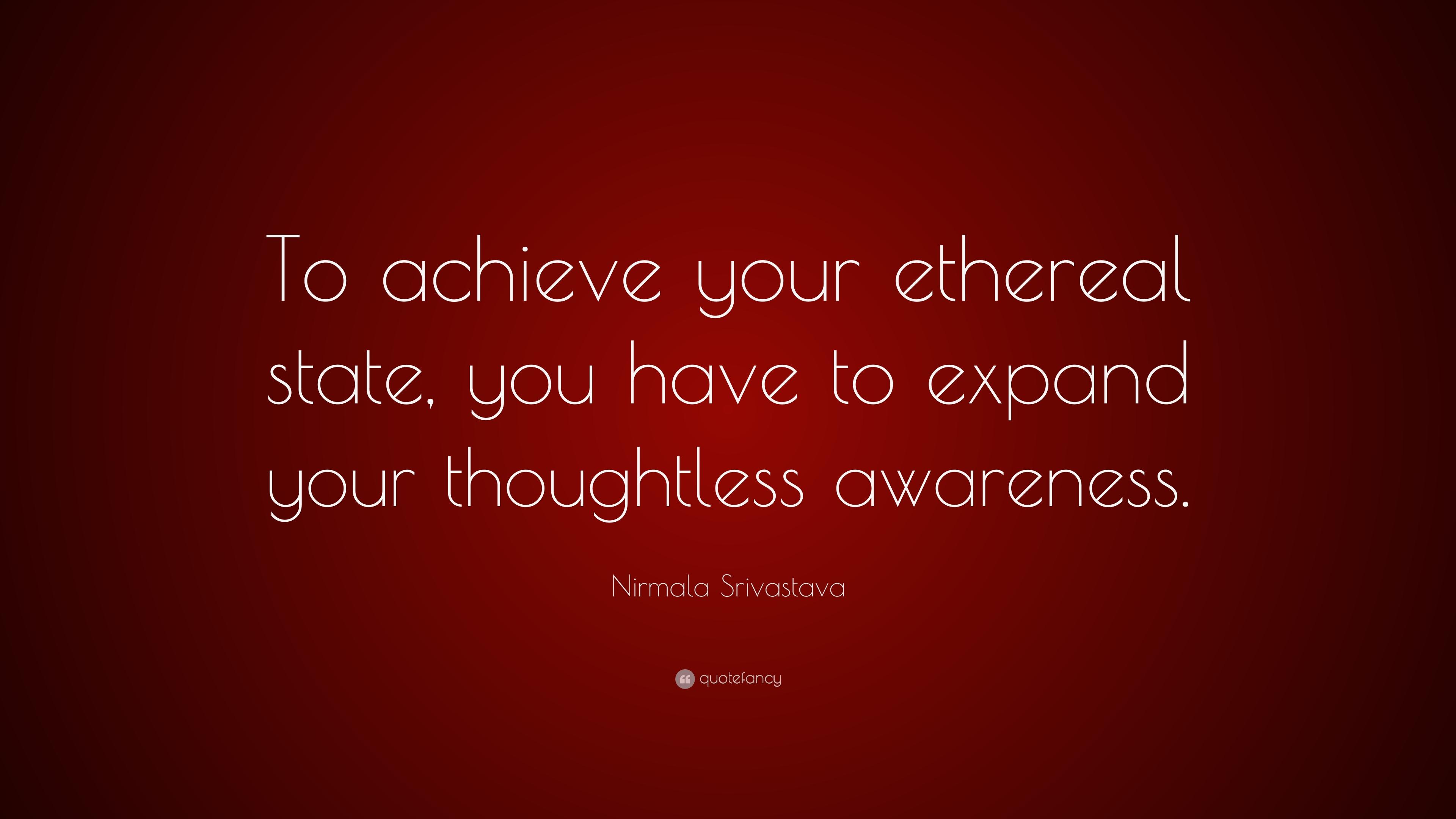 Nirmala Srivastava Quote: “To achieve your ethereal state, you have