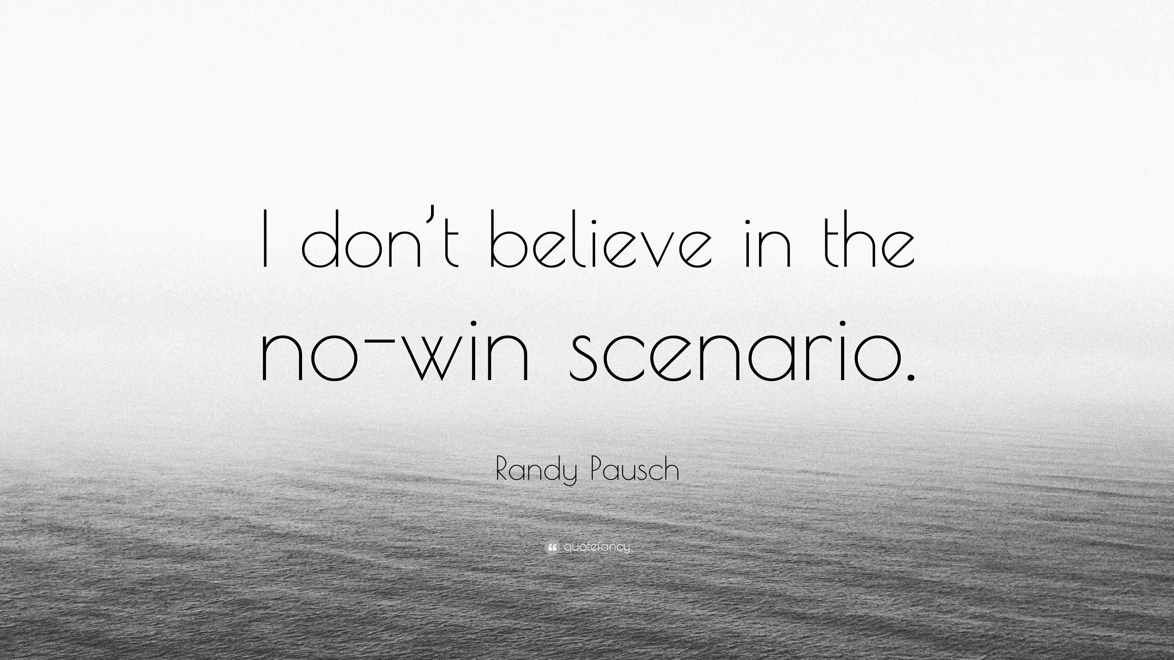 Randy Pausch Quote: “I Don't Believe In The No Win Scenario.” 9