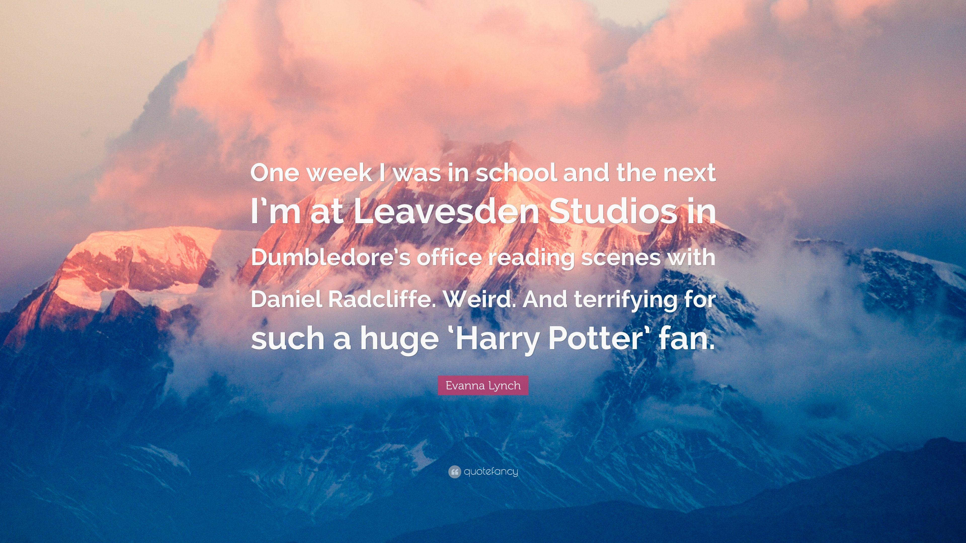 Evanna Lynch Quote: “One week I was in school and the next I'm at