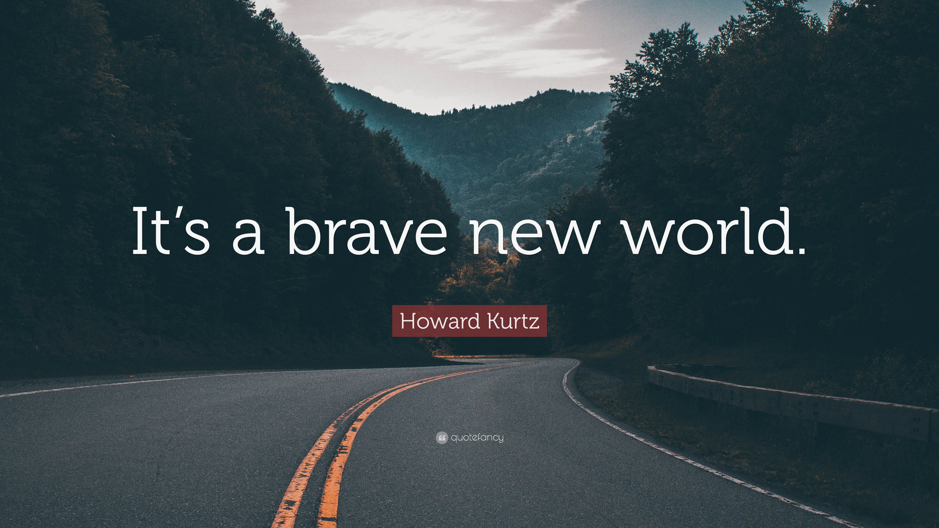 Howard Kurtz Quote: “It's a brave new world.” 7 wallpaper