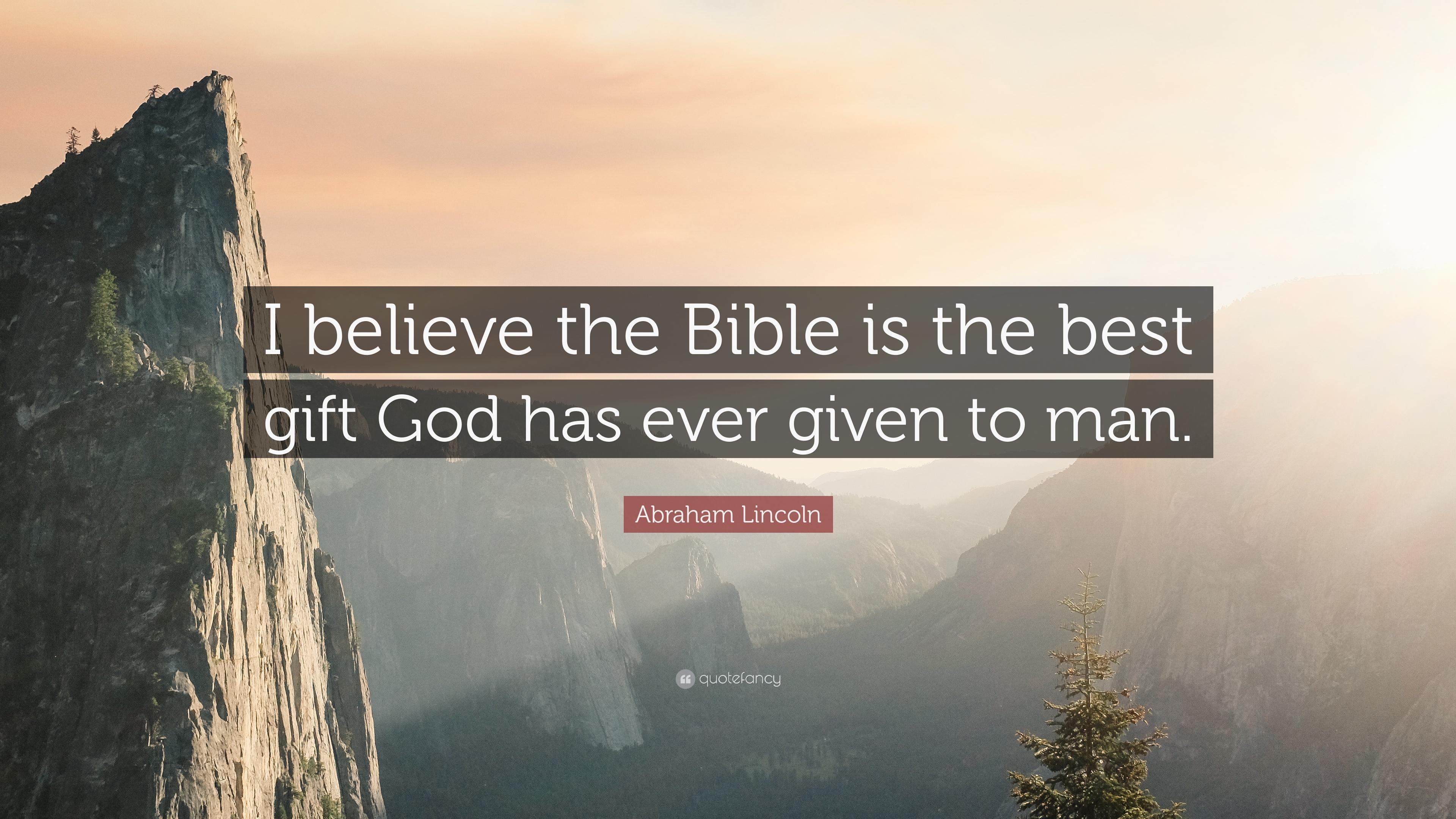 Abraham Lincoln Quote: “I believe the Bible is the best gift God has