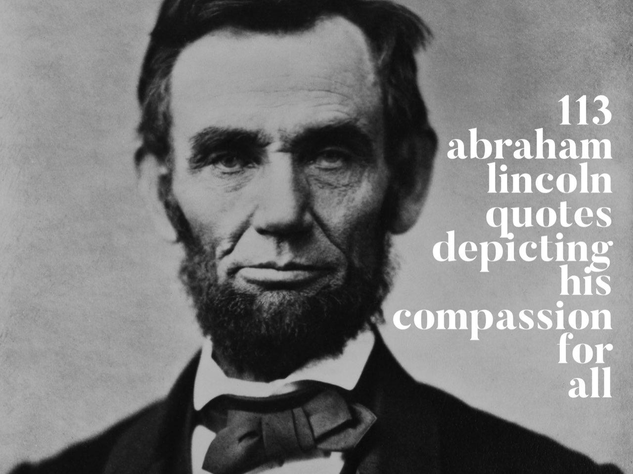 Abraham Lincoln Quotes Depicting His Compassion For All