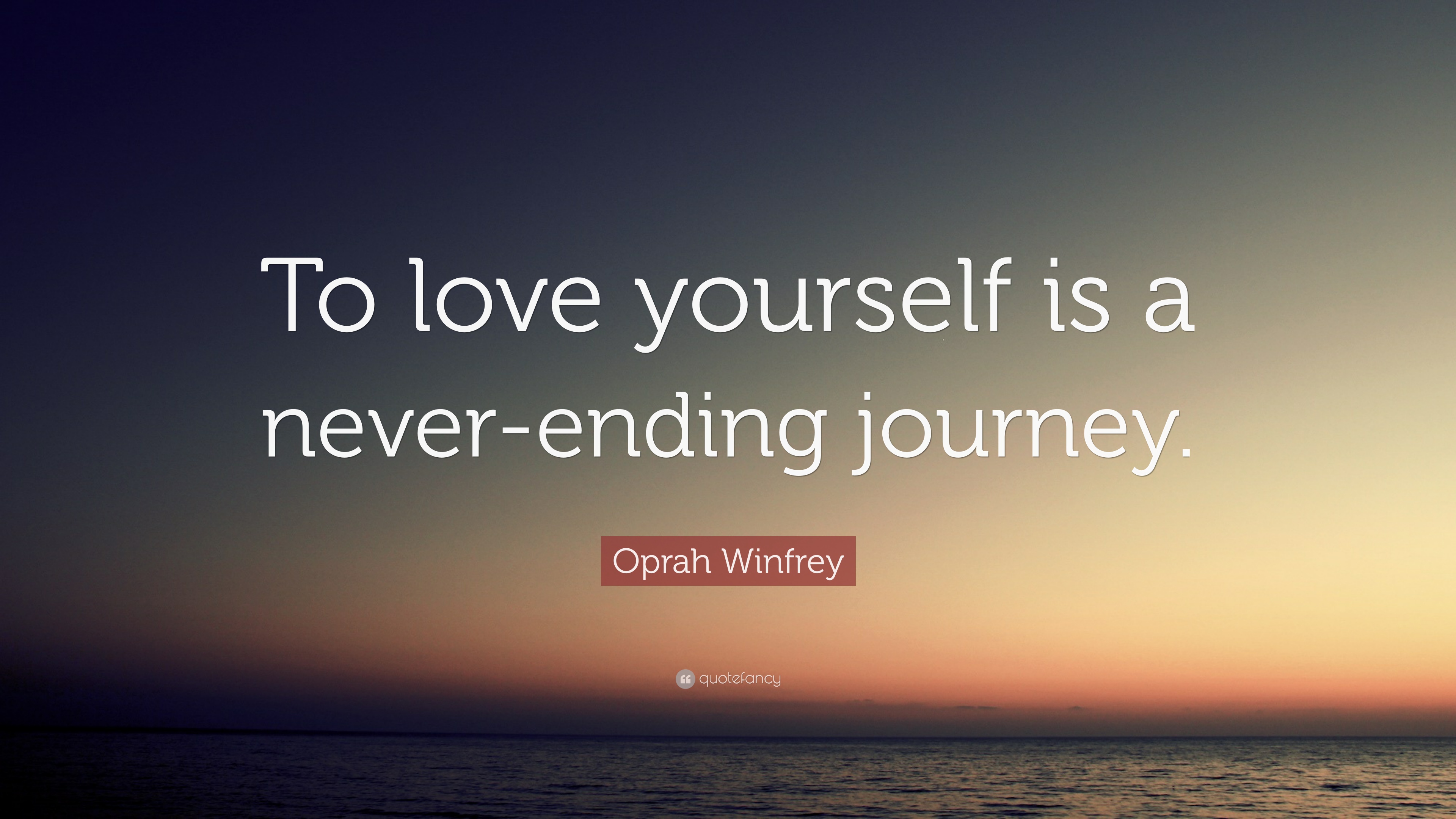 Oprah Winfrey Quote: “To Love Yourself Is A Never Ending Journey