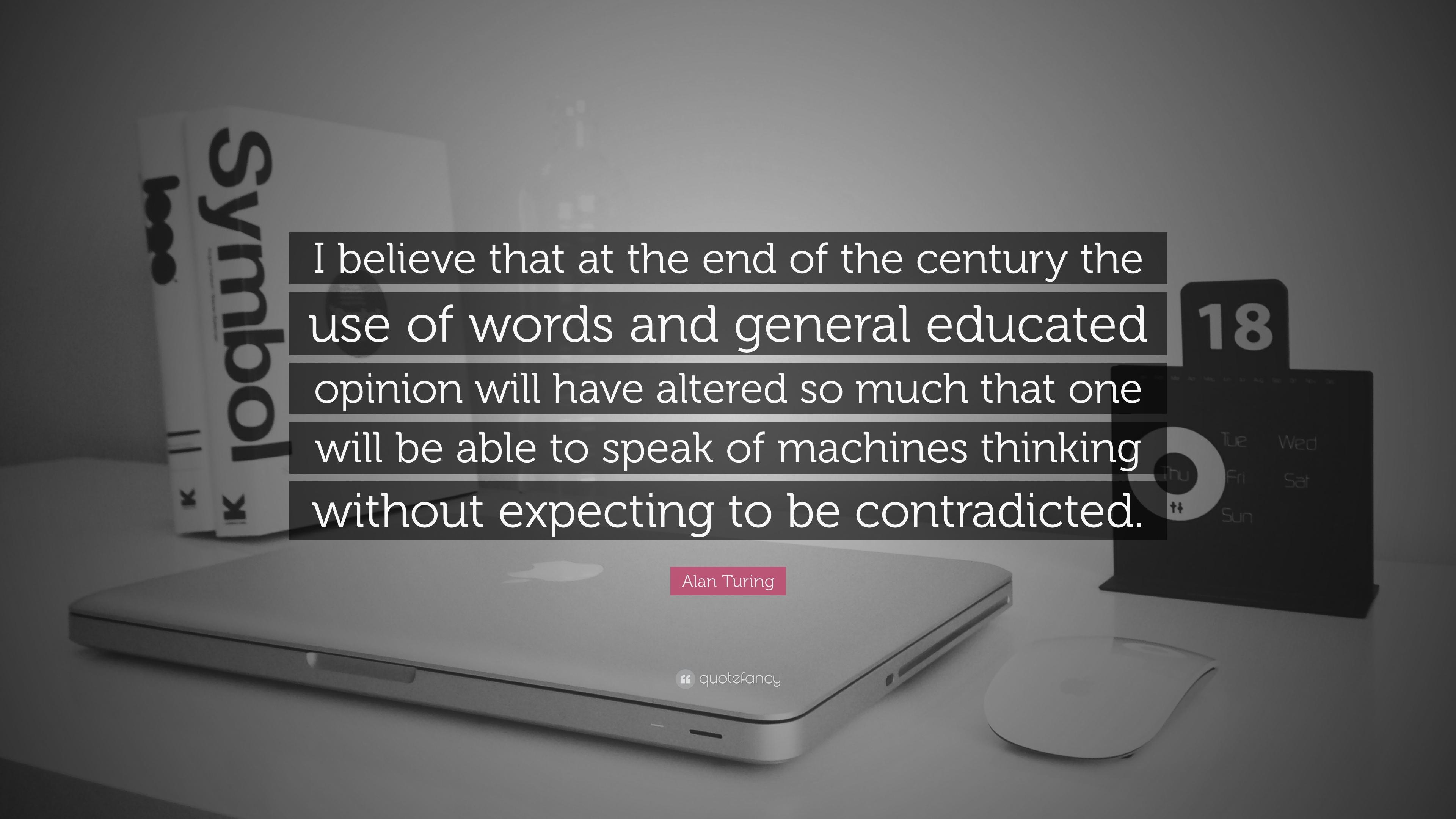 Alan Turing Quote: “I believe that at the end of the century the use