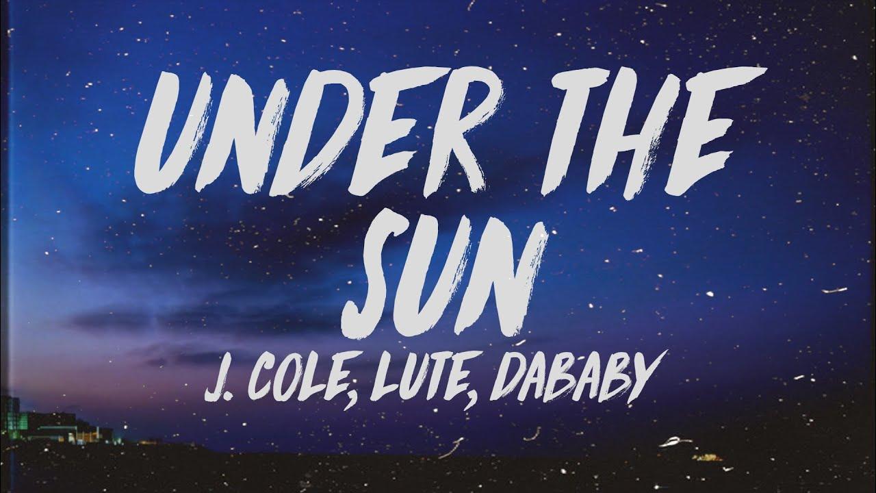 Under The Sun Feat. J. Cole, Lute & DaBaby