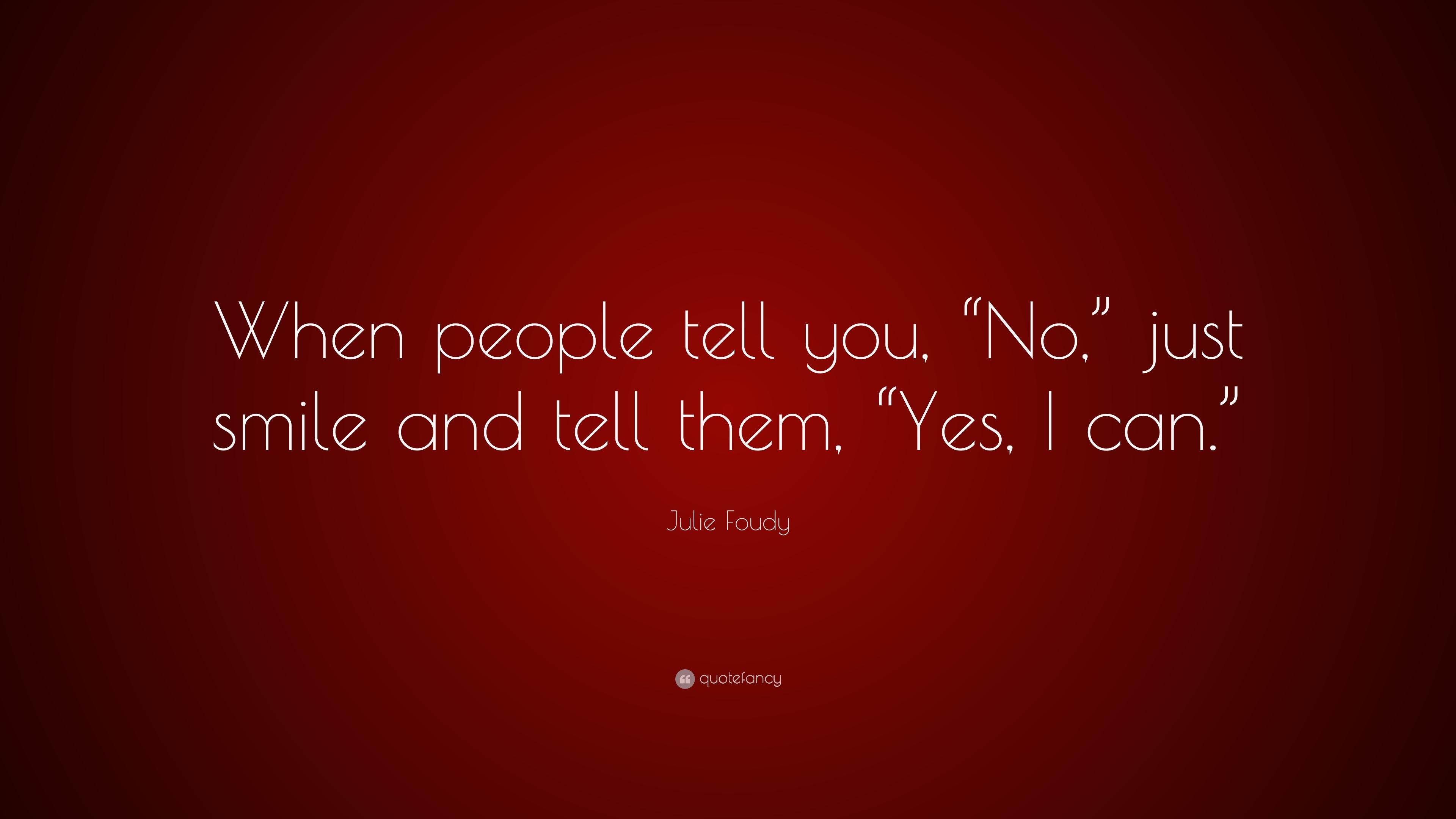 Julie Foudy Quote: “When people tell you, “No, ” just smile and tell