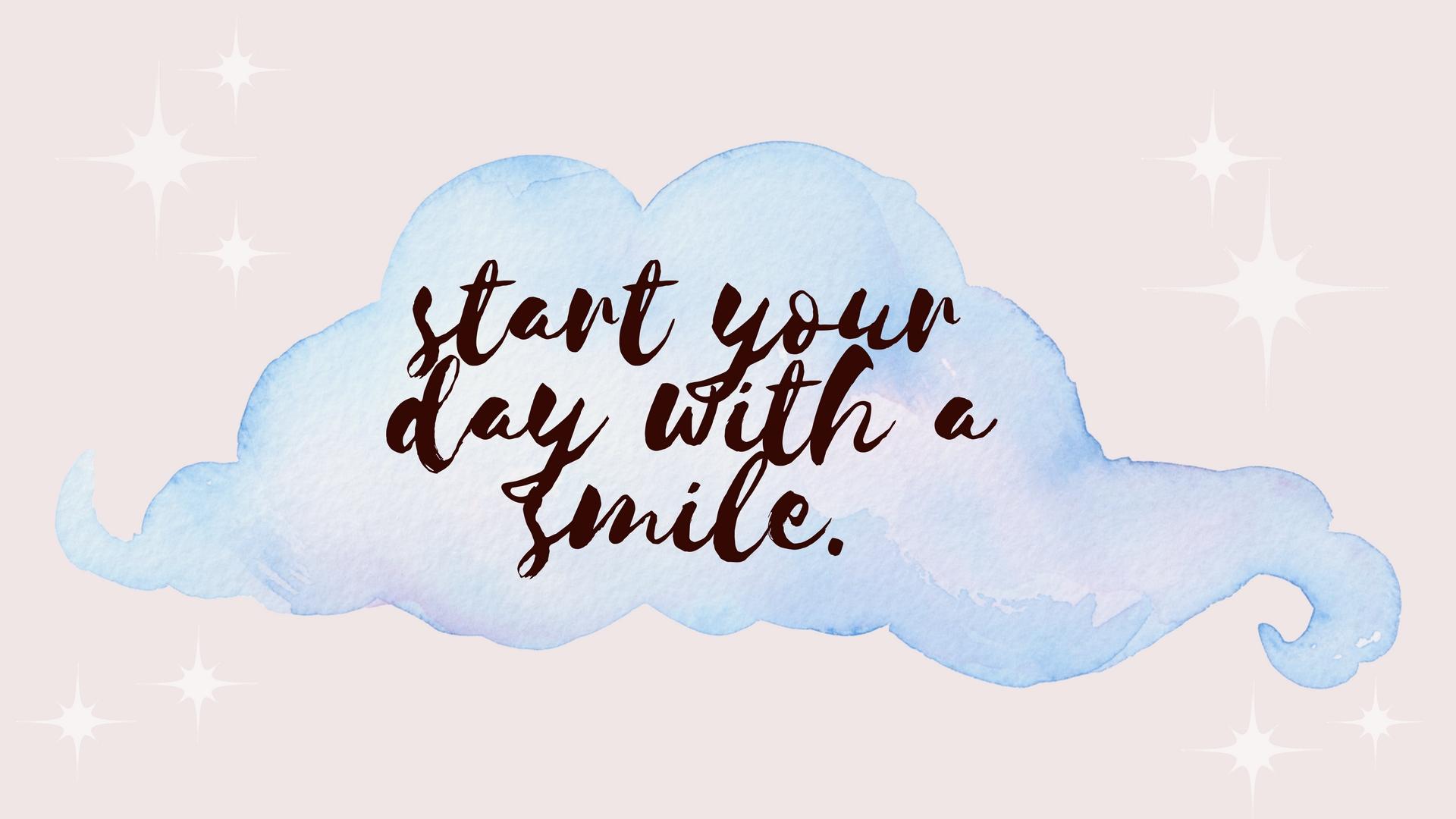start your day with a smile desktop wallpaper the Cusp