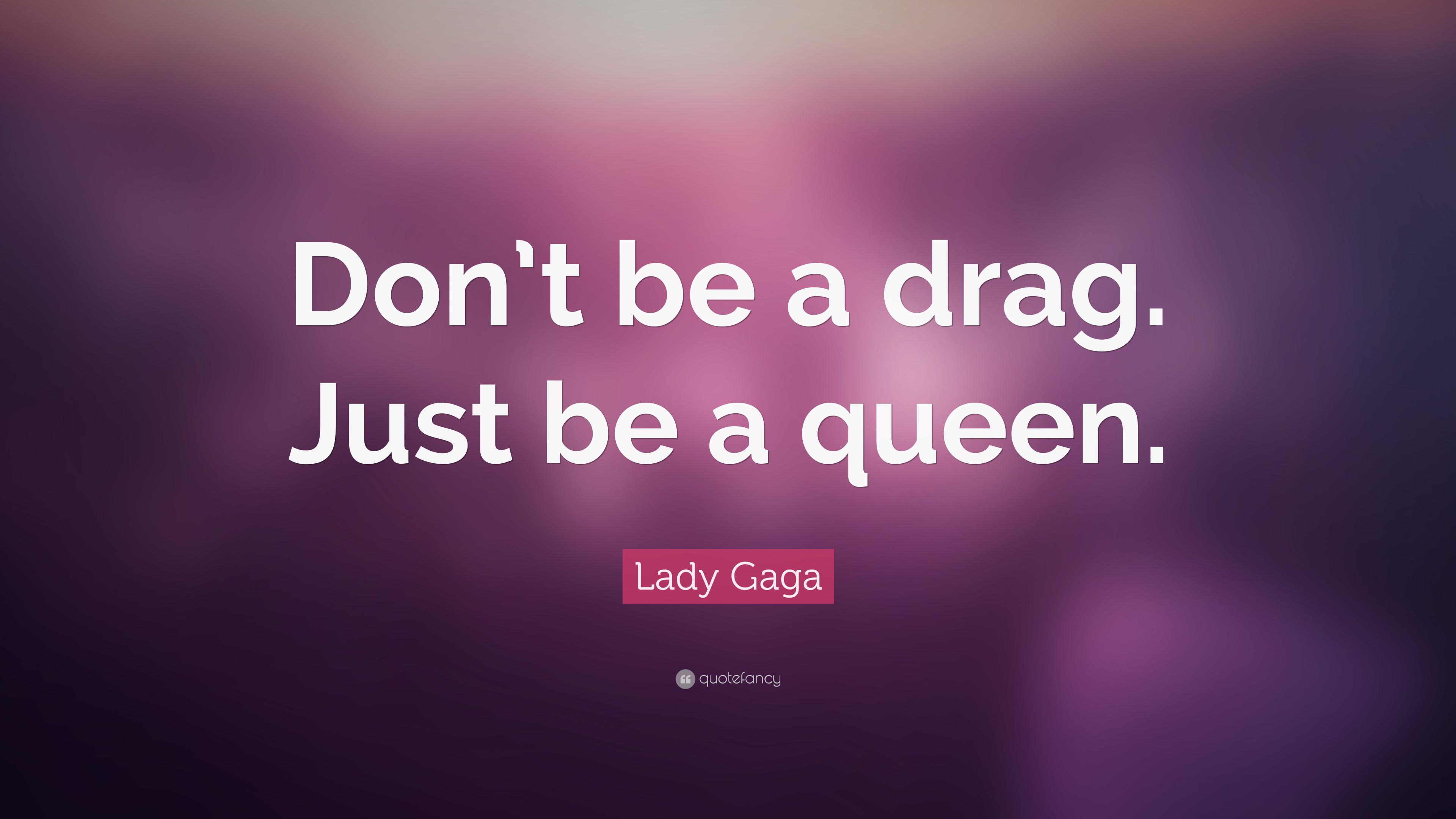 Lady Gaga Quote: “Don't be a drag. Just be a queen.” 14 wallpaper