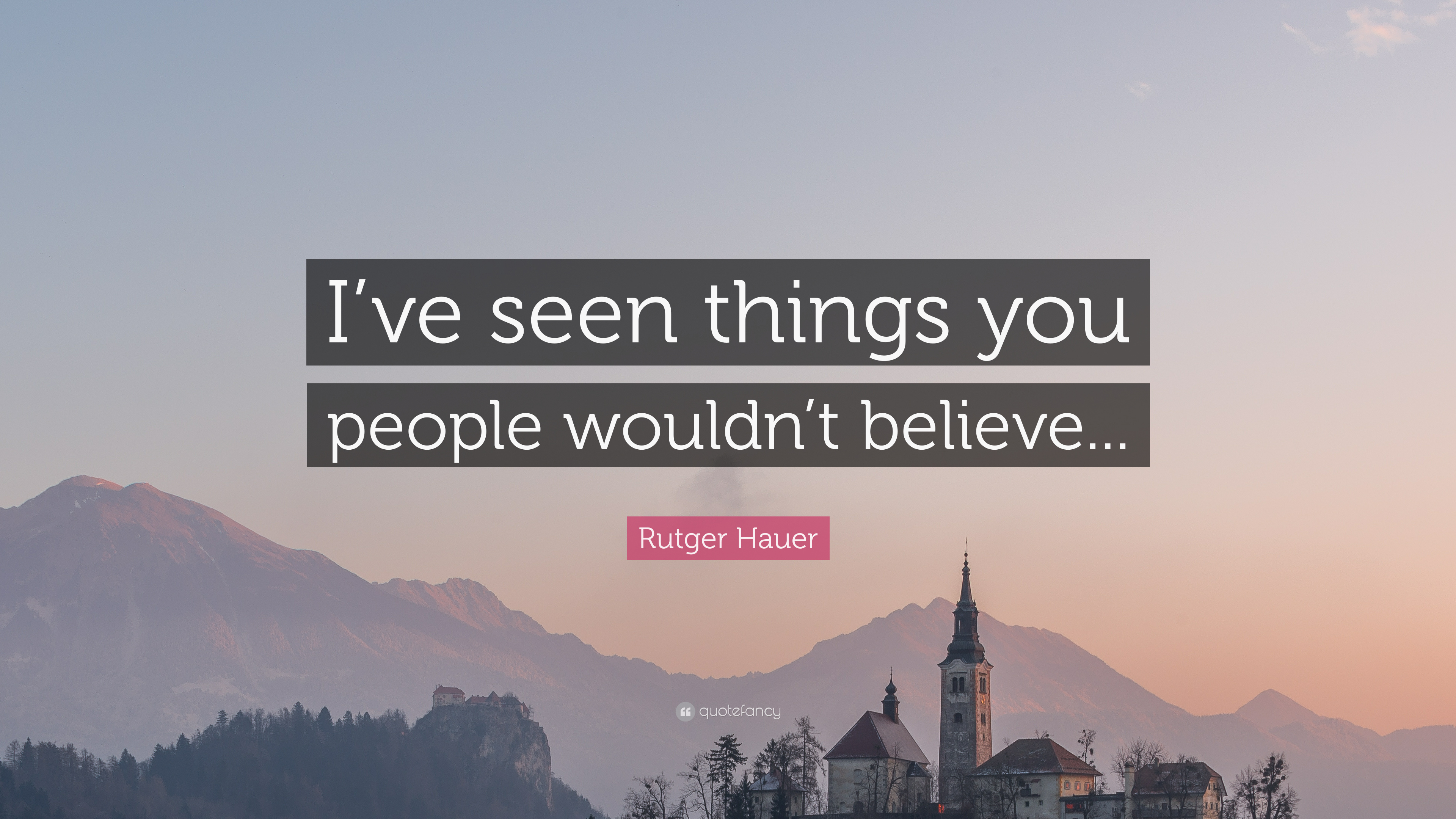 Rutger Hauer Quote: “I've seen things you people wouldn't believe