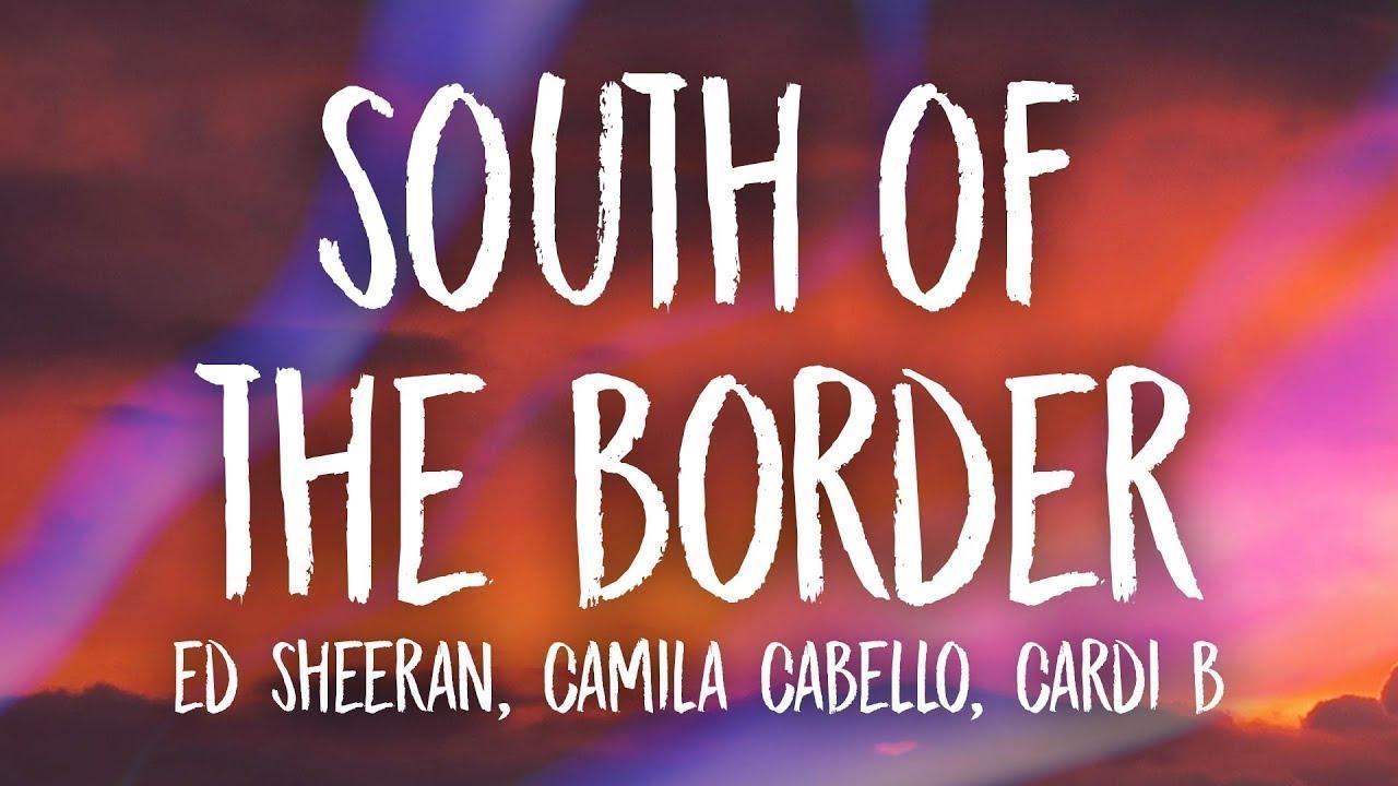 Ed Sheeran, Camila Cabello of the Border (Lyrics) ft. Cardi B